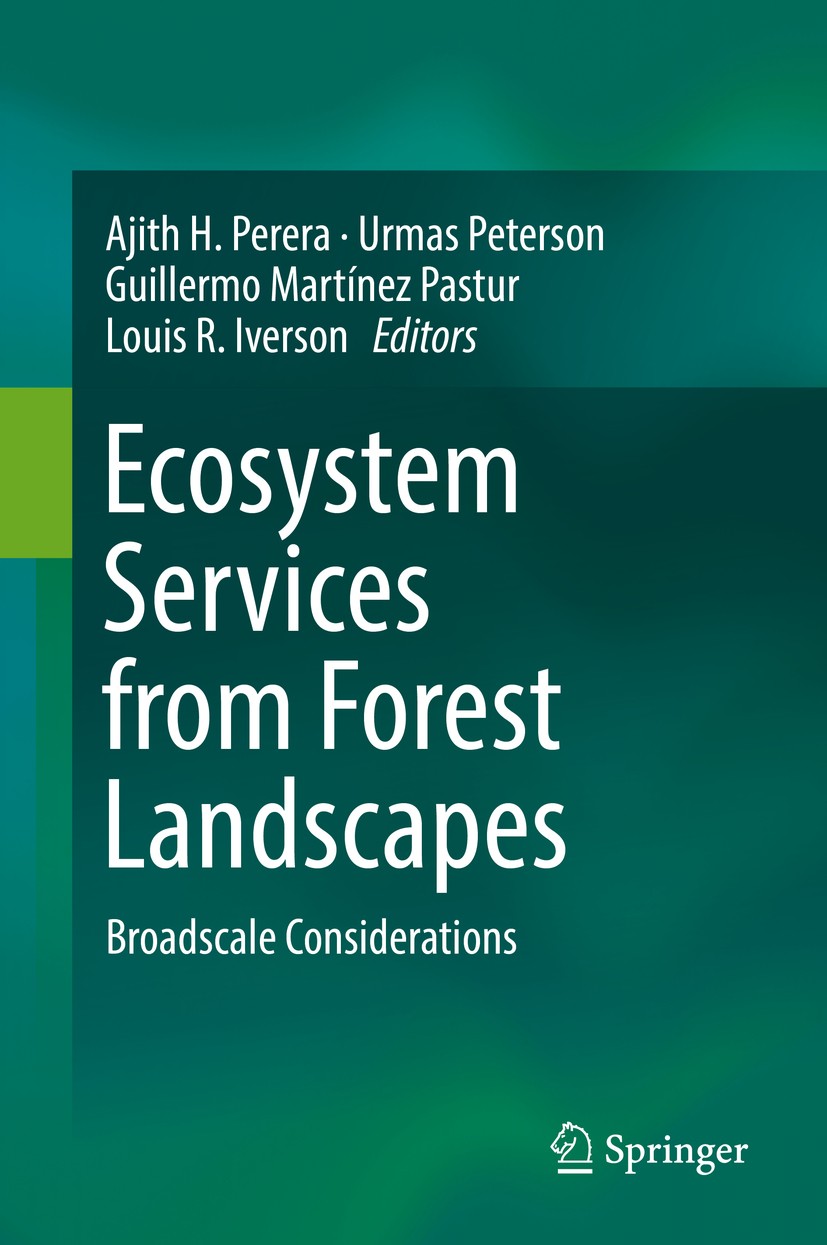 Titlebook: Ecosystem Services from Forest Landscapes; Broadscale Considera Ajith H. Perera,Urmas Peterson,Louis R. Iverson Book 2018 Springer Internat Titlebook: Ecosystem Services from Forest Landscapes; Broadscale Considera Ajith H. Perera,Urmas Peterson,Louis R. Iverson Book 2018 Springer Internat