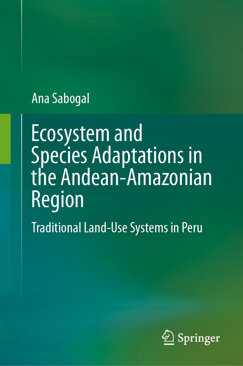 Titlebook: Ecosystem and Species Adaptations in the Andean-Amazonian Region; Traditional Land-Use Ana Sabogal Book 2023 The Editor(s) (if applicable) 
