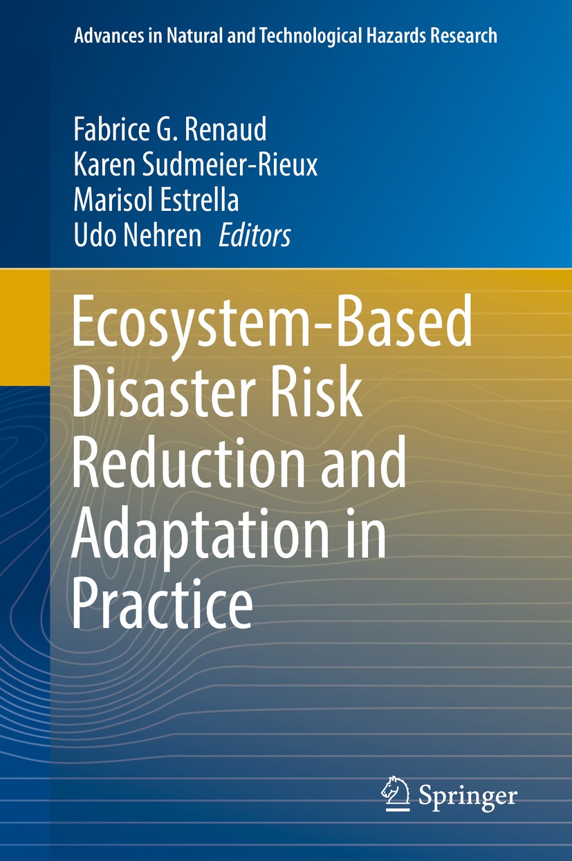 Titlebook: Ecosystem-Based Disaster Risk Reduction and Adaptation in Practice; Fabrice G. Renaud,Karen Sudmeier-Rieux,Udo Nehren Book 2016 Springer I Titlebook: Ecosystem-Based Disaster Risk Reduction and Adaptation in Practice; Fabrice G. Renaud,Karen Sudmeier-Rieux,Udo Nehren Book 2016 Springer I