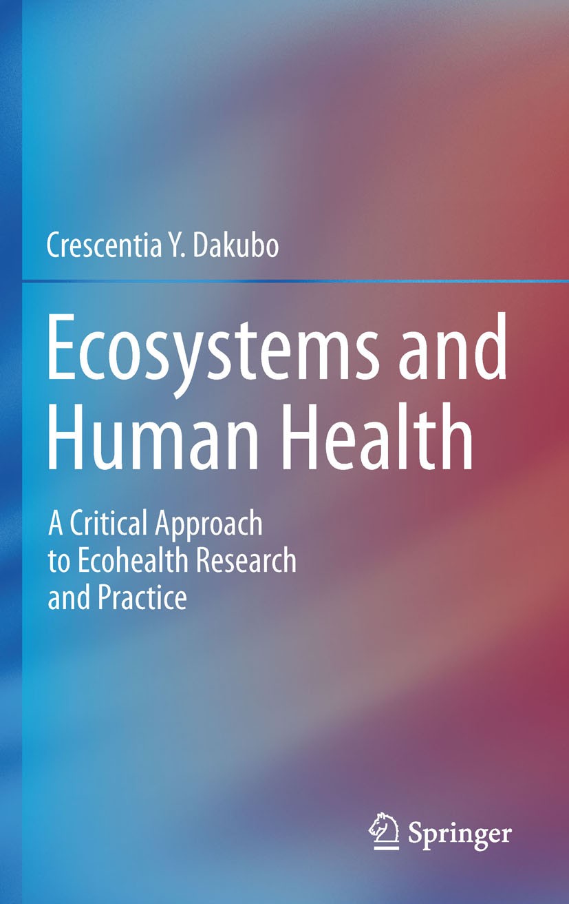 Titlebook: Ecosystems and Human Health; A Critical Approach Crescentia Y. Dakubo Book 2010 Springer Science+Business Media, LLC 2010 CBPR.Ecology.Pub Titlebook: Ecosystems and Human Health; A Critical Approach Crescentia Y. Dakubo Book 2010 Springer Science+Business Media, LLC 2010 CBPR.Ecology.Pub