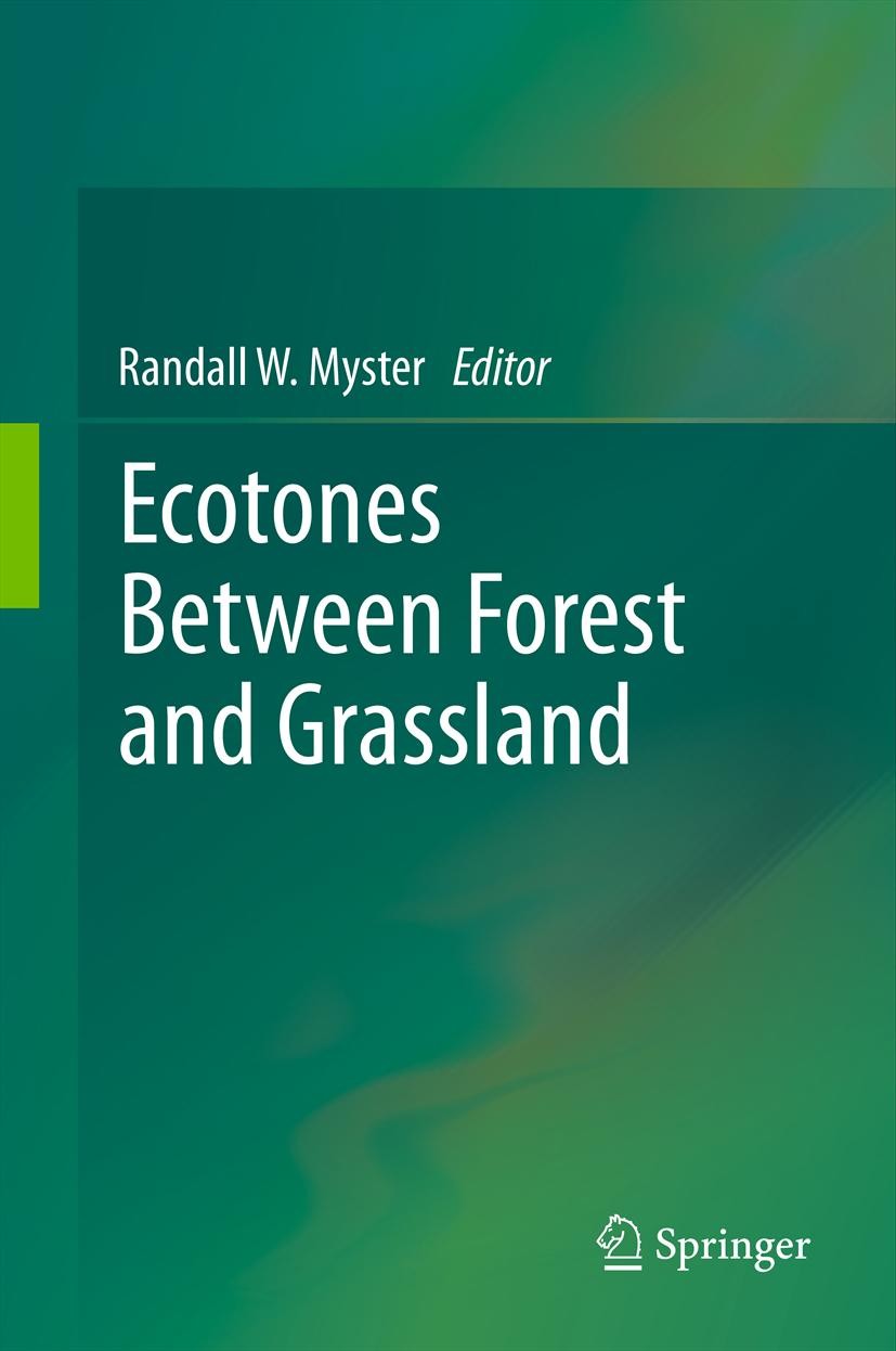Titlebook: Ecotones Between Forest and Grassland; Randall W. Myster Book 2012 Springer Science+Business Media New York 2012 Neotropical.biomes.ecoton Titlebook: Ecotones Between Forest and Grassland; Randall W. Myster Book 2012 Springer Science+Business Media New York 2012 Neotropical.biomes.ecoton