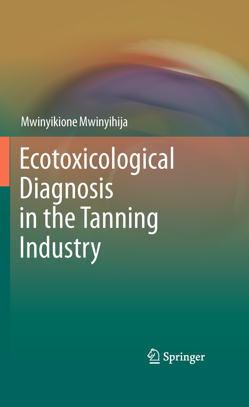 Titlebook: Ecotoxicological Diagnosis in the Tanning Industry; Mwinyikione Mwinyihija Book 2010 Springer Science+Business Media, LLC 2010 diagnosis.e Titlebook: Ecotoxicological Diagnosis in the Tanning Industry; Mwinyikione Mwinyihija Book 2010 Springer Science+Business Media, LLC 2010 diagnosis.e