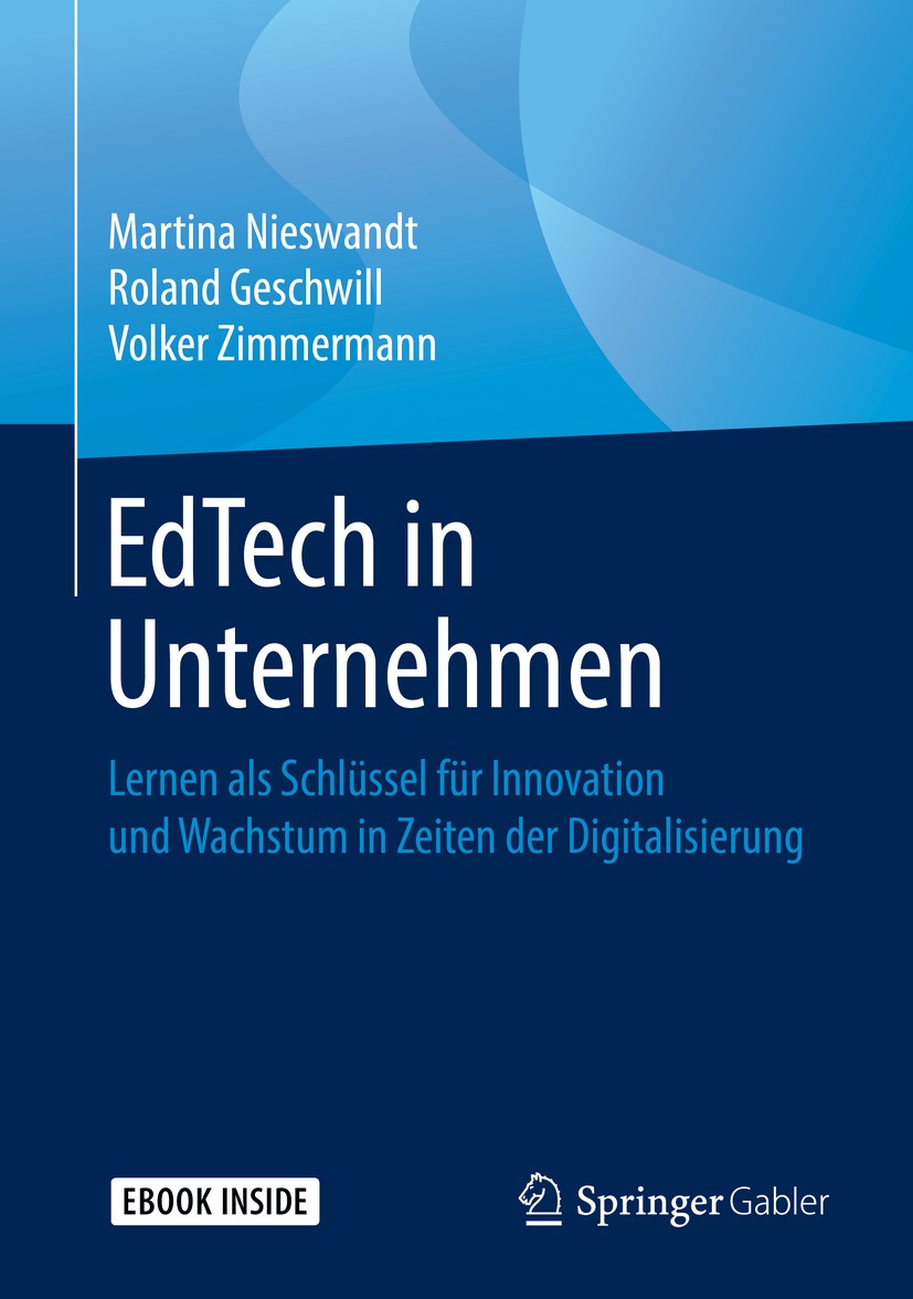 Titlebook: EdTech in Unternehmen; Lernen als Schlüssel Martina Nieswandt,Roland Geschwill,Volker Zimmerma Book 2019 Springer Fachmedien Wiesbaden GmbH Titlebook: EdTech in Unternehmen; Lernen als Schlüssel Martina Nieswandt,Roland Geschwill,Volker Zimmerma Book 2019 Springer Fachmedien Wiesbaden GmbH