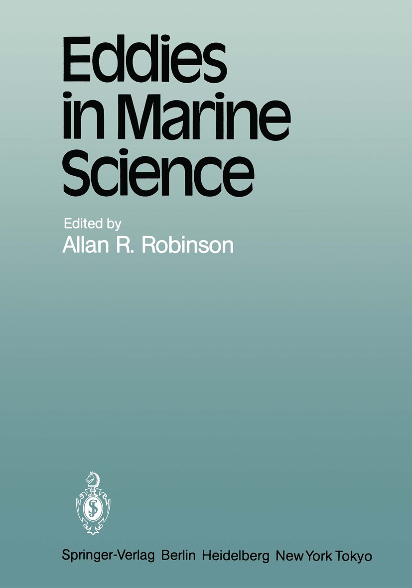 Titlebook: Eddies in Marine Science; Allan R. Robinson (Gordon McKay Professor of Geoph Conference proceedings 1983 Springer-Verlag, Berlin Heidelber Titlebook: Eddies in Marine Science; Allan R. Robinson (Gordon McKay Professor of Geoph Conference proceedings 1983 Springer-Verlag, Berlin Heidelber
