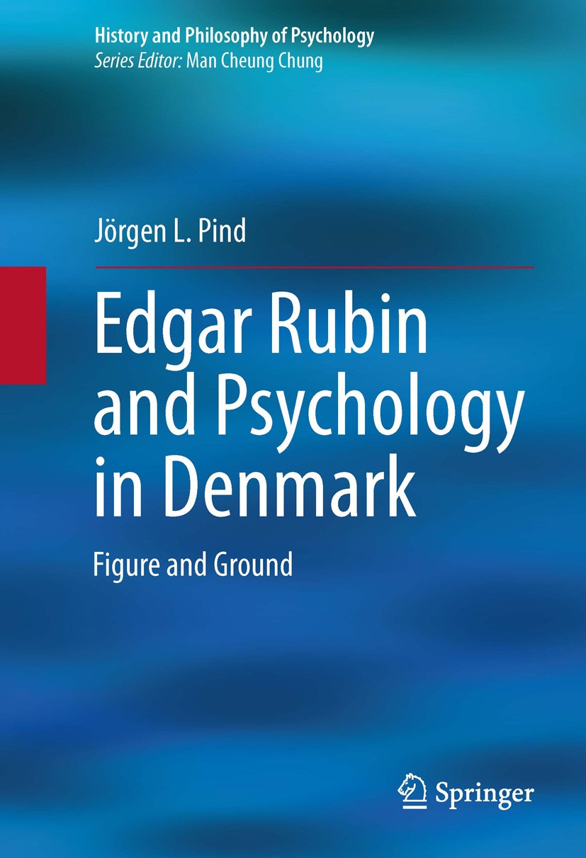 Titlebook: Edgar Rubin and Psychology in Denmark; Figure and Ground Jörgen L. Pind Book 2014 Springer International Publishing Switzerland 2014 David Titlebook: Edgar Rubin and Psychology in Denmark; Figure and Ground Jörgen L. Pind Book 2014 Springer International Publishing Switzerland 2014 David