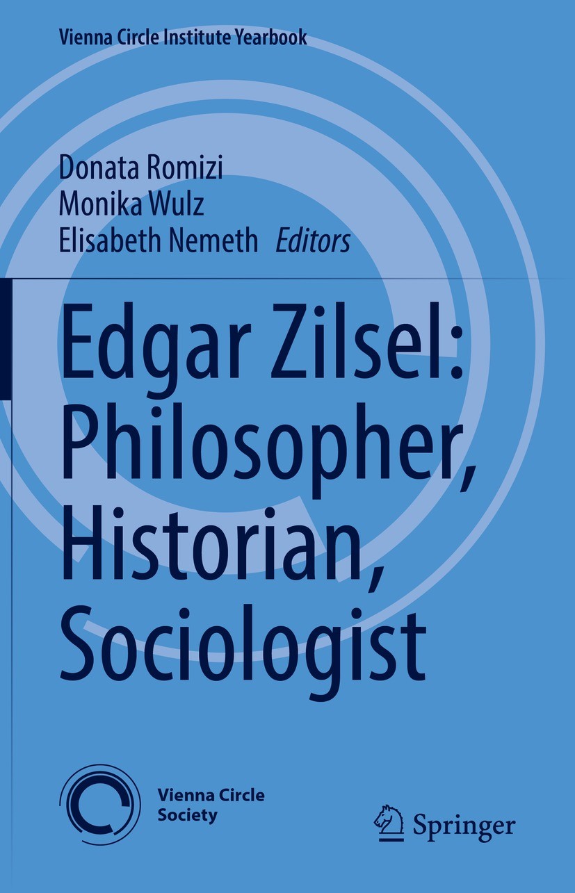 Titlebook: Edgar Zilsel: Philosopher, Historian, Sociologist; Donata Romizi,Monika Wulz,Elisabeth Nemeth Book 2022 The Editor(s) (if applicable) and Titlebook: Edgar Zilsel: Philosopher, Historian, Sociologist; Donata Romizi,Monika Wulz,Elisabeth Nemeth Book 2022 The Editor(s) (if applicable) and