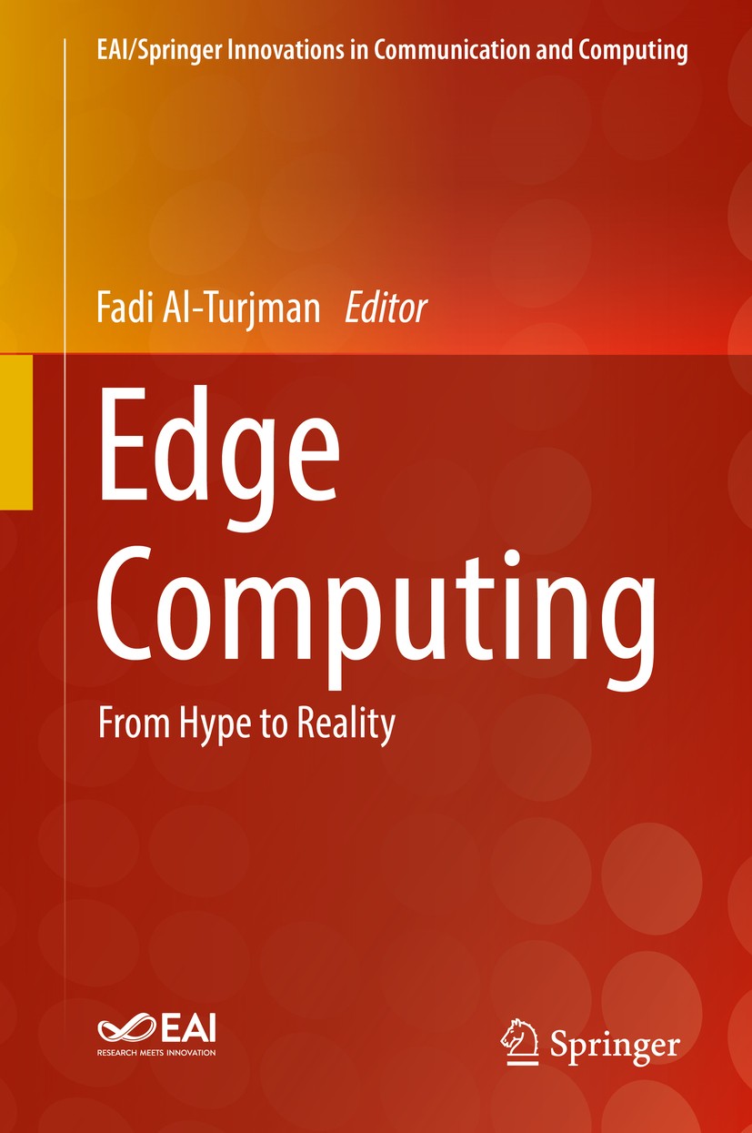 Titlebook: Edge Computing; From Hype to Reality Fadi Al-Turjman Book 2019 Springer Nature Switzerland AG 2019 Edge Computing.Mobile Edge Computing.Fog Titlebook: Edge Computing; From Hype to Reality Fadi Al-Turjman Book 2019 Springer Nature Switzerland AG 2019 Edge Computing.Mobile Edge Computing.Fog