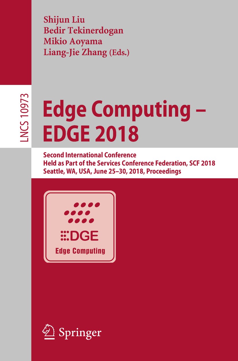 Titlebook: Edge Computing – EDGE 2018; Second International Shijun Liu,Bedir Tekinerdogan,Liang-Jie Zhang Conference proceedings 2018 Springer Interna Titlebook: Edge Computing – EDGE 2018; Second International Shijun Liu,Bedir Tekinerdogan,Liang-Jie Zhang Conference proceedings 2018 Springer Interna