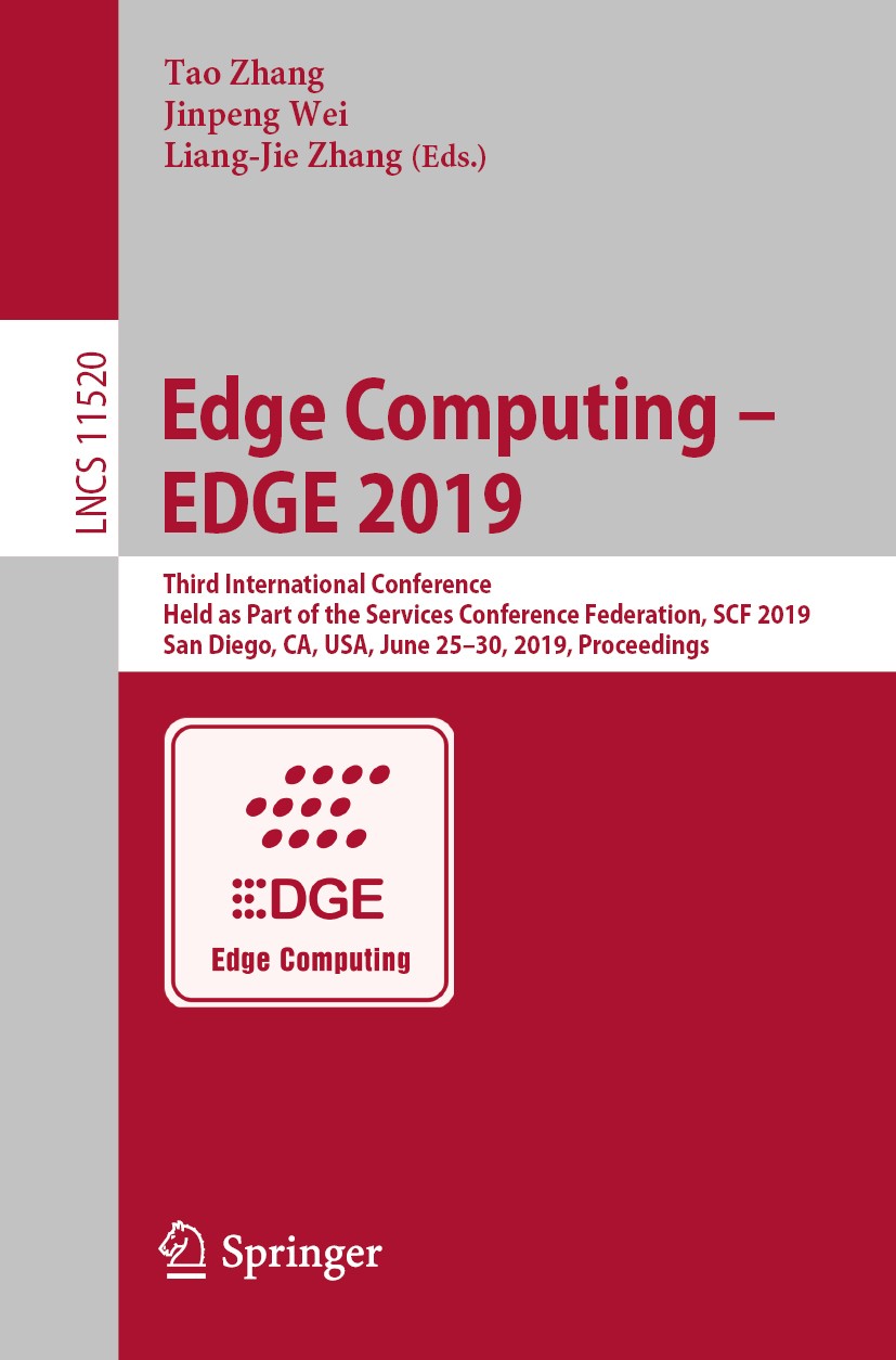 Titlebook: Edge Computing – EDGE 2019; Third International Tao Zhang,Jinpeng Wei,Liang-Jie Zhang Conference proceedings 2019 Springer Nature Switzerl Titlebook: Edge Computing – EDGE 2019; Third International Tao Zhang,Jinpeng Wei,Liang-Jie Zhang Conference proceedings 2019 Springer Nature Switzerl