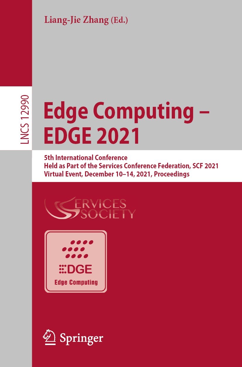 Titlebook: Edge Computing – EDGE 2021; 5th International Co Liang-Jie Zhang Conference proceedings 2022 Springer Nature Switzerland AG 2022 artificial Titlebook: Edge Computing – EDGE 2021; 5th International Co Liang-Jie Zhang Conference proceedings 2022 Springer Nature Switzerland AG 2022 artificial