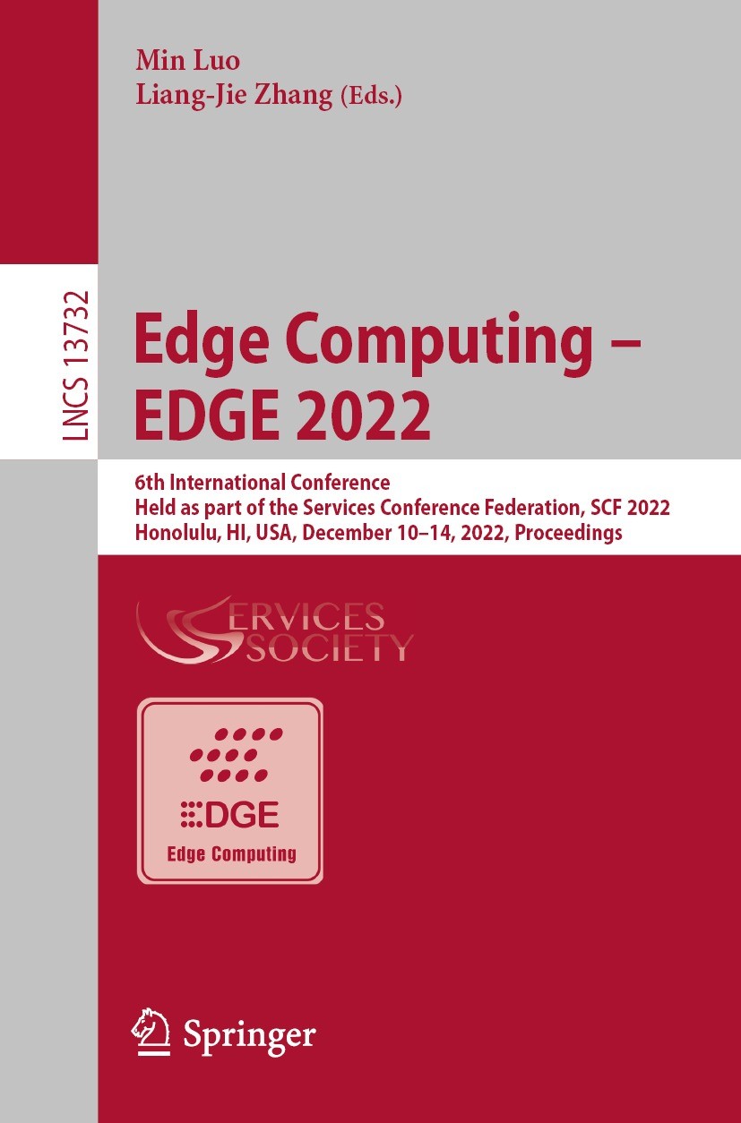 Titlebook: Edge Computing – EDGE 2022; 6th International Co Min Luo,Liang-Jie Zhang Conference proceedings 2022 The Editor(s) (if applicable) and The Titlebook: Edge Computing – EDGE 2022; 6th International Co Min Luo,Liang-Jie Zhang Conference proceedings 2022 The Editor(s) (if applicable) and The