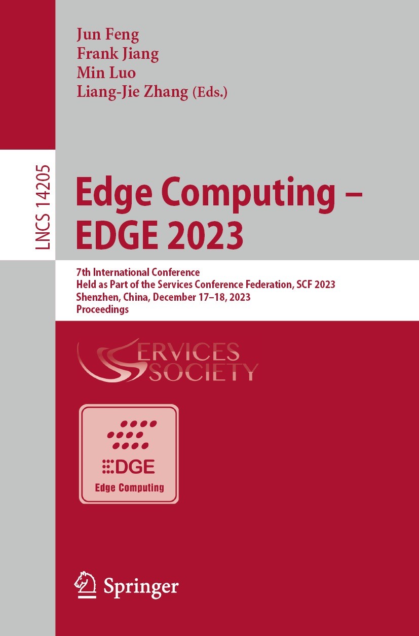Titlebook: Edge Computing – EDGE 2023; 7th International Co Jun Feng,Frank Jiang,Liang-Jie Zhang Conference proceedings 2024 The Editor(s) (if applica Titlebook: Edge Computing – EDGE 2023; 7th International Co Jun Feng,Frank Jiang,Liang-Jie Zhang Conference proceedings 2024 The Editor(s) (if applica