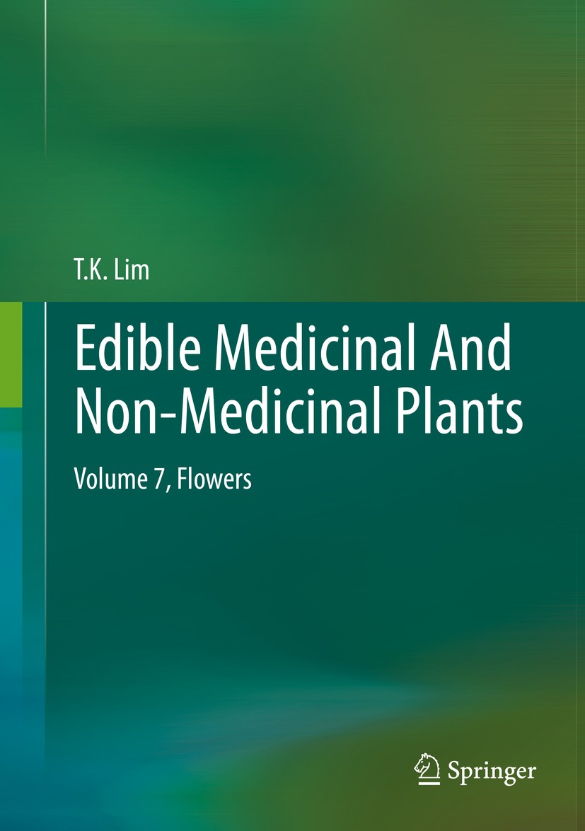 Titlebook: Edible Medicinal And Non-Medicinal Plants; Volume 7, Flowers T. K. Lim Book 2014 Springer Science+Business Media Dordrecht 2014 Bioactive p Titlebook: Edible Medicinal And Non-Medicinal Plants; Volume 7, Flowers T. K. Lim Book 2014 Springer Science+Business Media Dordrecht 2014 Bioactive p