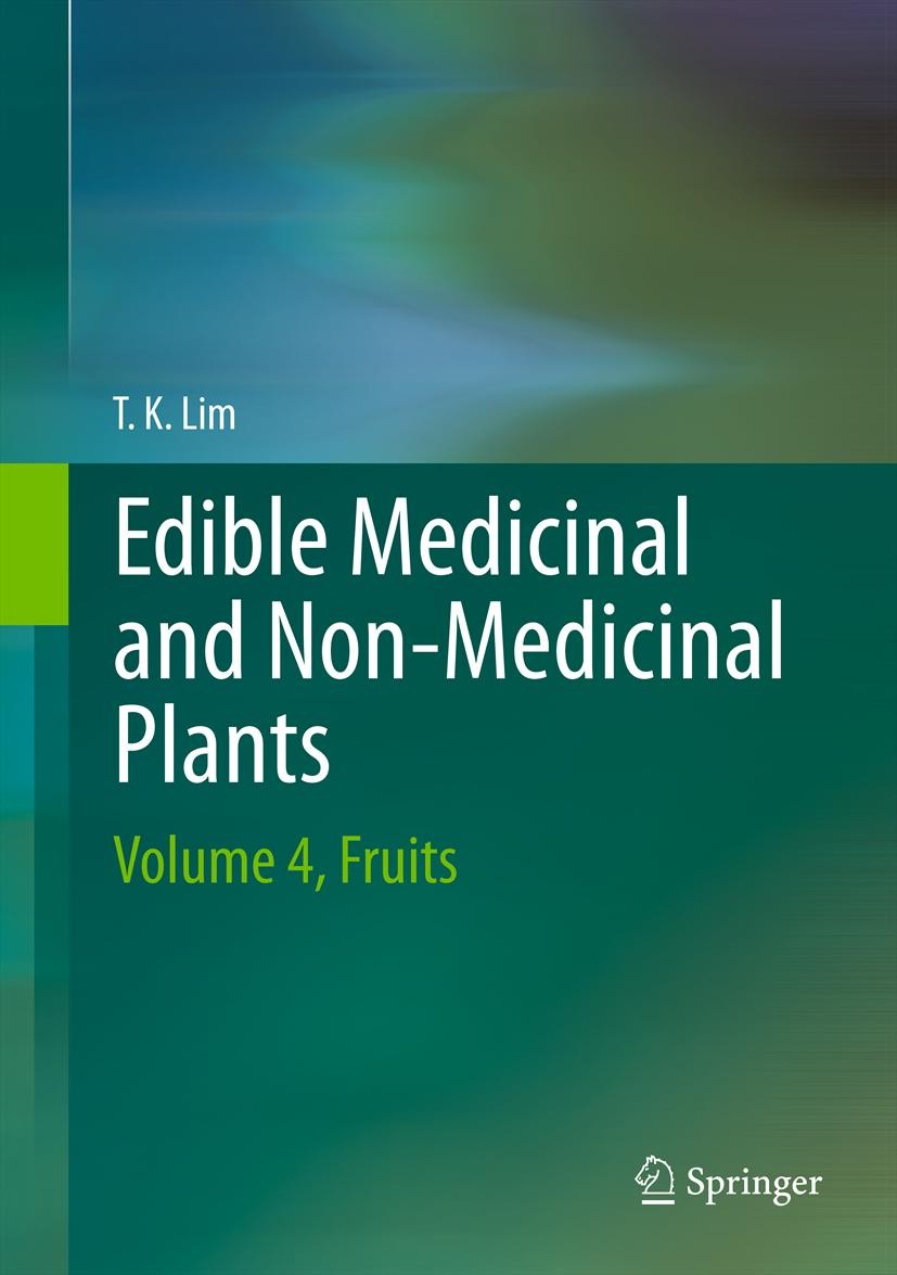 Titlebook: Edible Medicinal And Non-Medicinal Plants; Volume 4, Fruits T. K. Lim Book 2012 Springer Science+Business Media B.V. 2012 Bioactive Plant P Titlebook: Edible Medicinal And Non-Medicinal Plants; Volume 4, Fruits T. K. Lim Book 2012 Springer Science+Business Media B.V. 2012 Bioactive Plant P