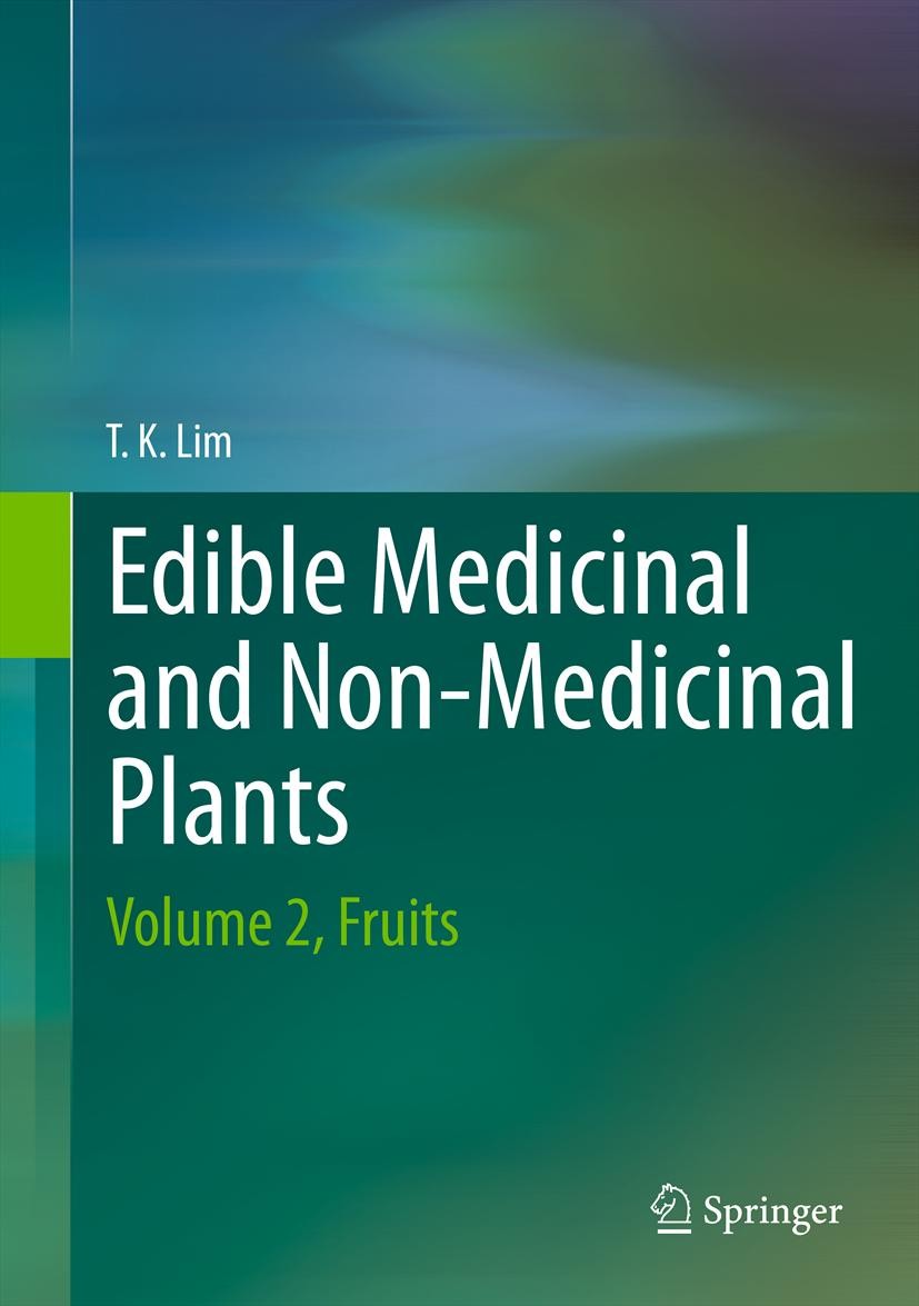 Titlebook: Edible Medicinal And Non-Medicinal Plants; Volume 2, Fruits T. K. Lim Book 2012 Springer Science+Business Media B.V. 2012 Bioactive plant p Titlebook: Edible Medicinal And Non-Medicinal Plants; Volume 2, Fruits T. K. Lim Book 2012 Springer Science+Business Media B.V. 2012 Bioactive plant p