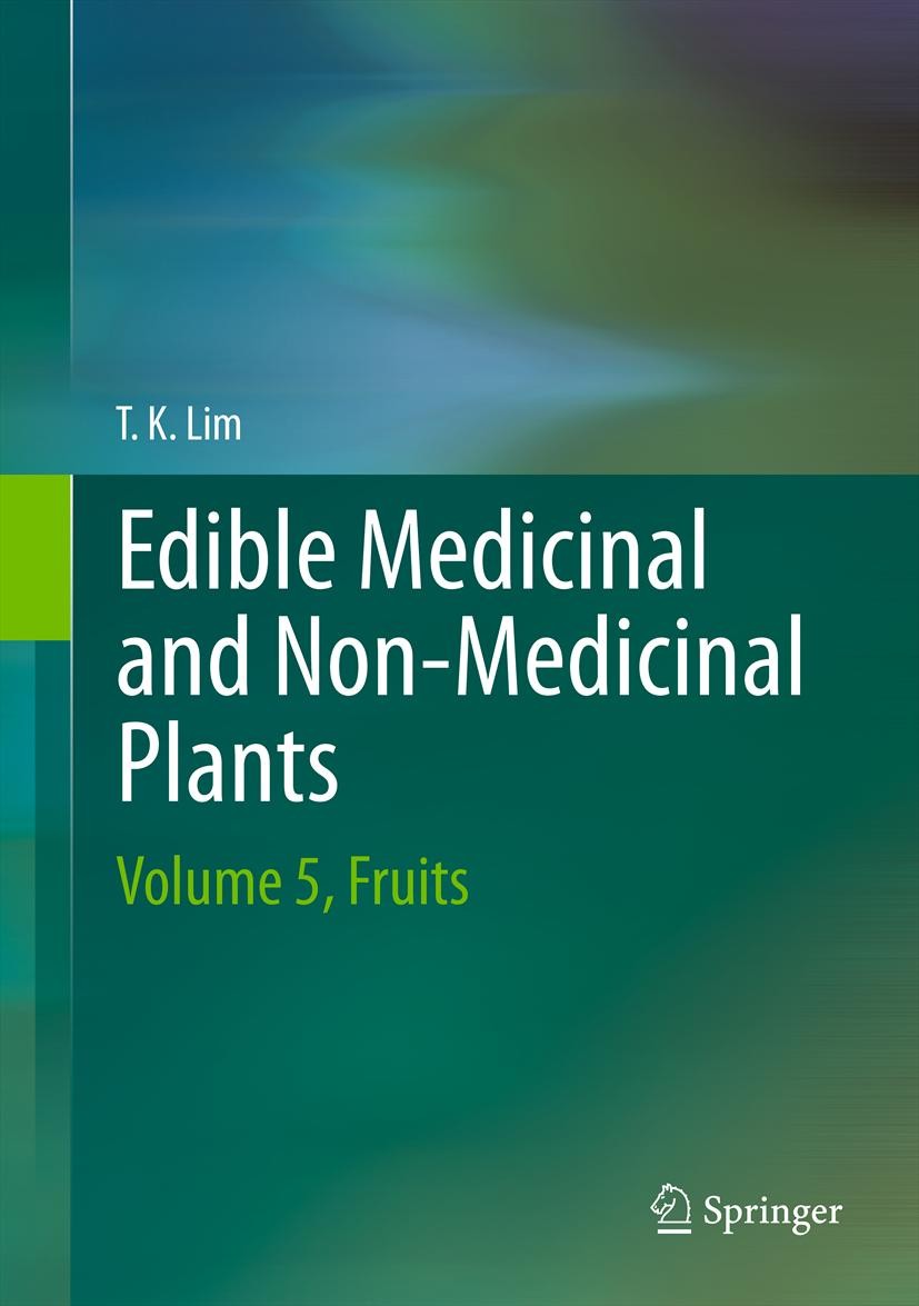 Titlebook: Edible Medicinal And Non-Medicinal Plants; Volume 5, Fruits T. K. Lim Book 2013 Springer Science+Business Media Dordrecht 2013 Bioactive pl Titlebook: Edible Medicinal And Non-Medicinal Plants; Volume 5, Fruits T. K. Lim Book 2013 Springer Science+Business Media Dordrecht 2013 Bioactive pl