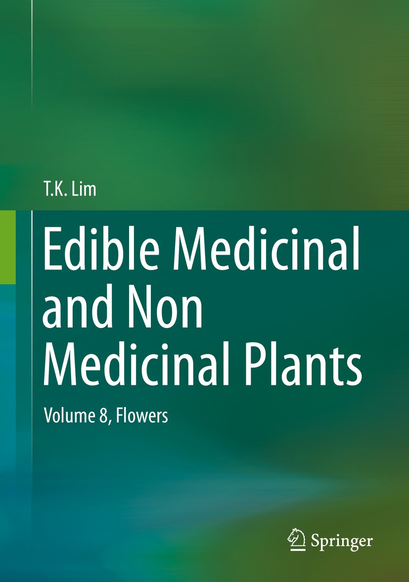 Titlebook: Edible Medicinal and Non Medicinal Plants; Volume 8, Flowers T. K. Lim Book 2014 Springer Science+Business Media Dordrecht 2014 Bioactive p Titlebook: Edible Medicinal and Non Medicinal Plants; Volume 8, Flowers T. K. Lim Book 2014 Springer Science+Business Media Dordrecht 2014 Bioactive p