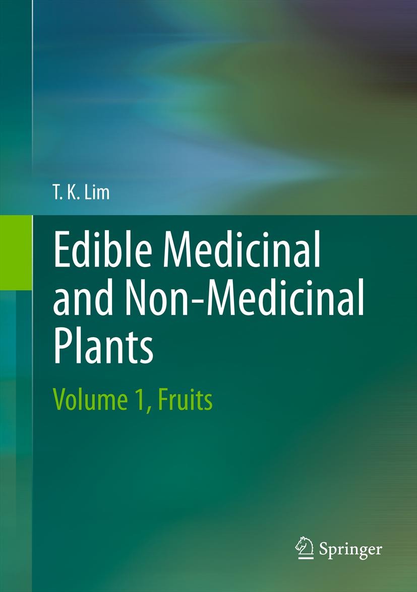 Titlebook: Edible Medicinal and Non-Medicinal Plants; Volume 1, Fruits Lim T. K. Book 20121st edition Springer Science+Business Media B.V. 2012 Edible Titlebook: Edible Medicinal and Non-Medicinal Plants; Volume 1, Fruits Lim T. K. Book 20121st edition Springer Science+Business Media B.V. 2012 Edible