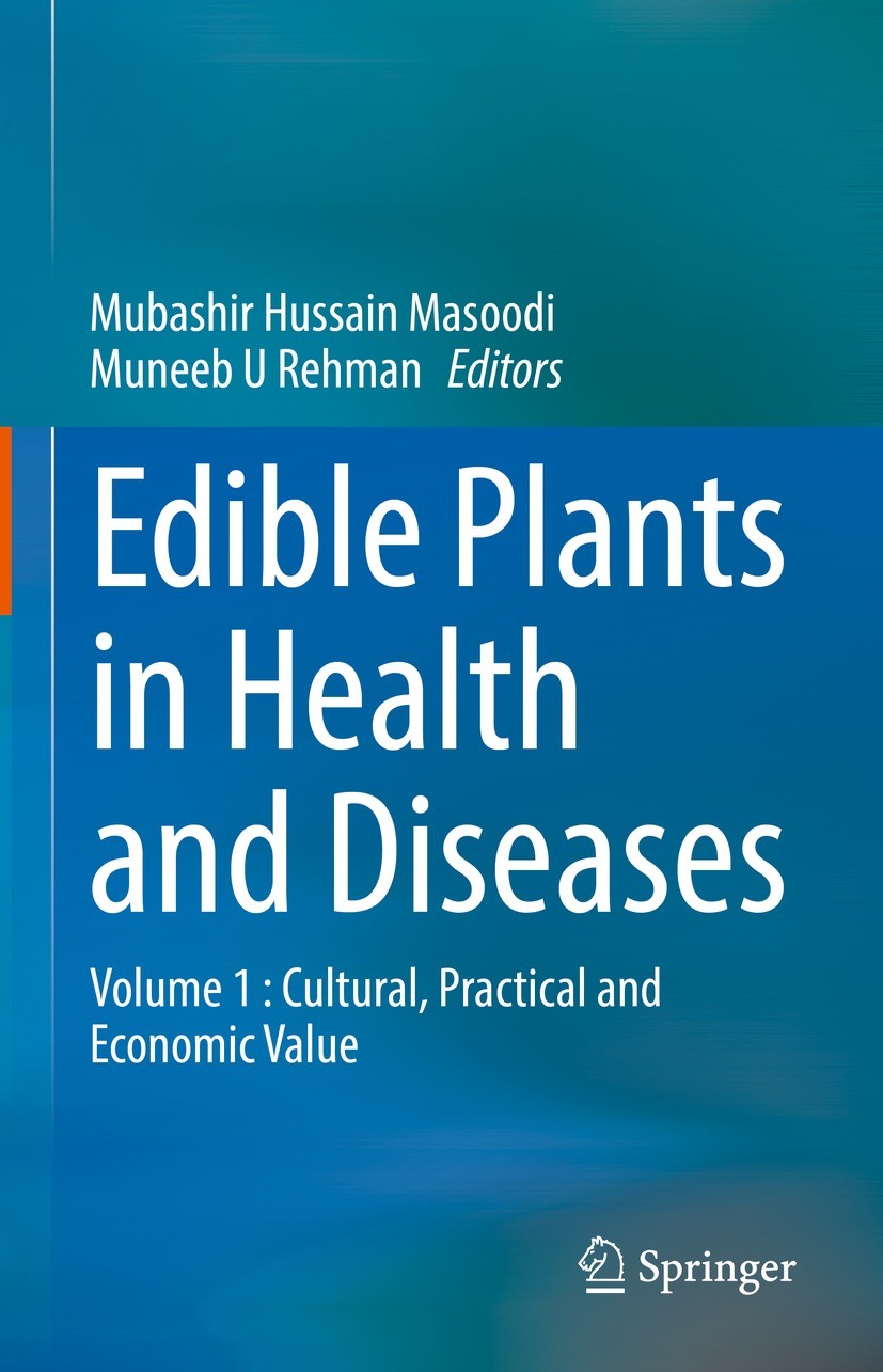 Titlebook: Edible Plants in Health and Diseases; Volume 1 : Cultural, Mubashir Hussain Masoodi,Muneeb U Rehman Book 2022 The Editor(s) (if applicable) Titlebook: Edible Plants in Health and Diseases; Volume 1 : Cultural, Mubashir Hussain Masoodi,Muneeb U Rehman Book 2022 The Editor(s) (if applicable)