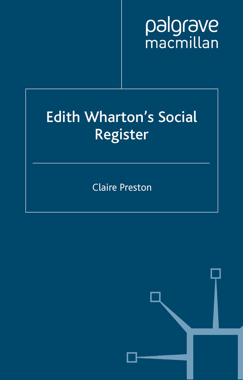 Titlebook: Edith Wharton‘s Social Register; Fictions and Context Claire Preston Book 2000 Palgrave Macmillan, a division of Macmillan Publishers Limit Titlebook: Edith Wharton‘s Social Register; Fictions and Context Claire Preston Book 2000 Palgrave Macmillan, a division of Macmillan Publishers Limit