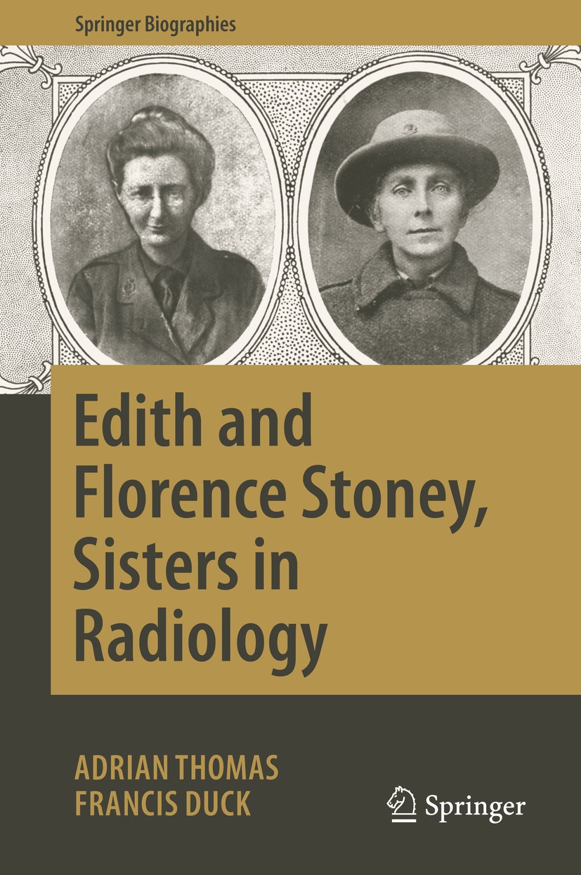 Titlebook: Edith and Florence Stoney, Sisters in Radiology; Adrian Thomas,Francis Duck Book 2019 Springer Nature Switzerland AG 2019 Women in Enginee Titlebook: Edith and Florence Stoney, Sisters in Radiology; Adrian Thomas,Francis Duck Book 2019 Springer Nature Switzerland AG 2019 Women in Enginee