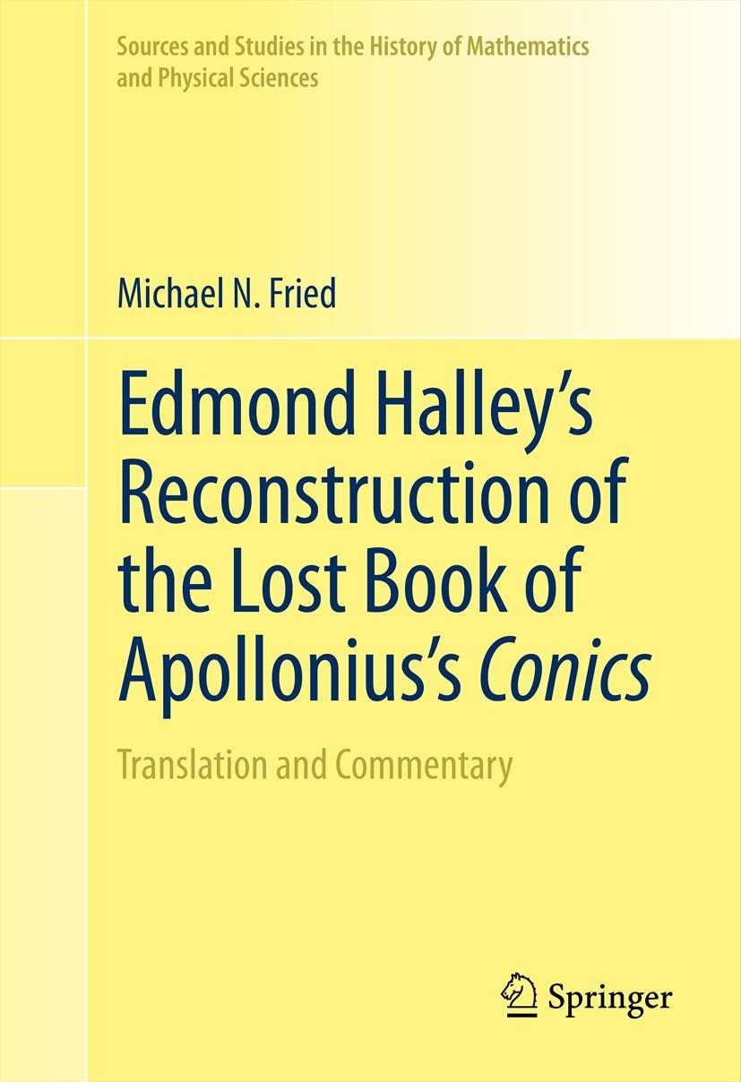 Titlebook: Edmond Halley’s Reconstruction of the Lost Book of Apollonius’s Conics; Translation and Comm Michael N. Fried Book 2012 Springer Science+Bu Titlebook: Edmond Halley’s Reconstruction of the Lost Book of Apollonius’s Conics; Translation and Comm Michael N. Fried Book 2012 Springer Science+Bu