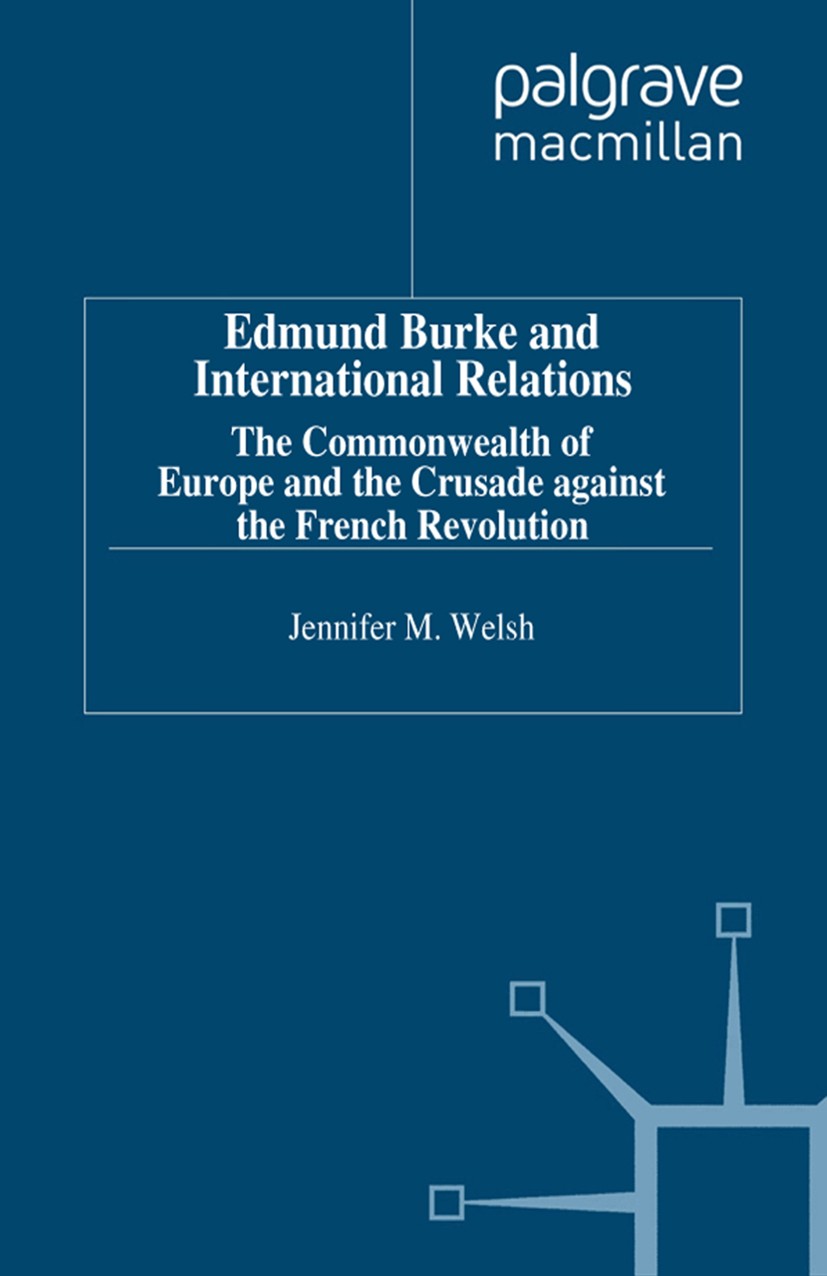 Titlebook: Edmund Burke and International Relations; The Commonwealth of Jennifer M. Welsh Book 1995 Palgrave Macmillan, a division of Macmillan Publ Titlebook: Edmund Burke and International Relations; The Commonwealth of Jennifer M. Welsh Book 1995 Palgrave Macmillan, a division of Macmillan Publ