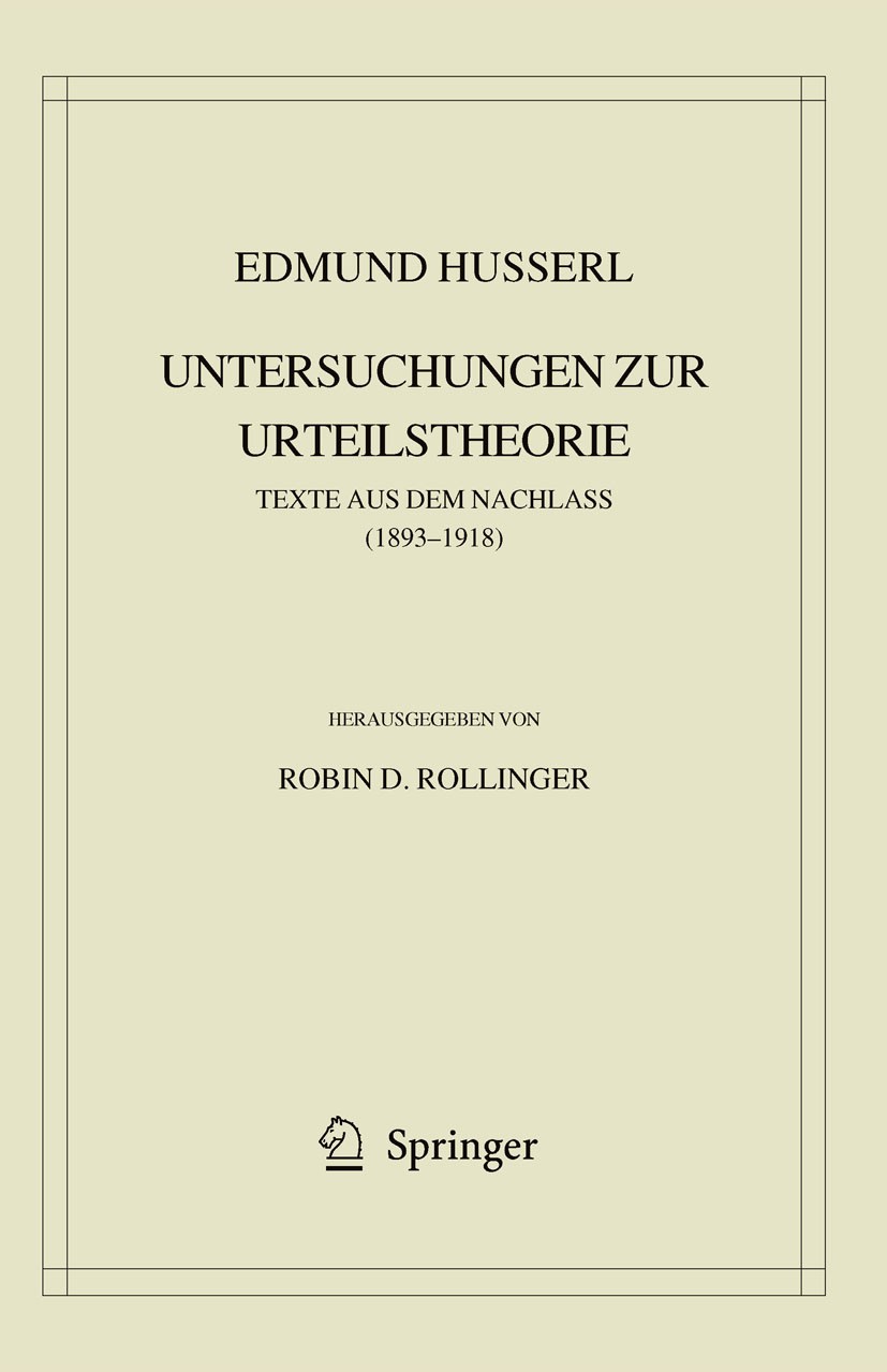 Titlebook: Edmund Husserl. Untersuchungen zur Urteilstheorie; Texte aus dem Nachla Robin Rollinger Book 2009 Springer Science+Business Media B.V. 2009 Titlebook: Edmund Husserl. Untersuchungen zur Urteilstheorie; Texte aus dem Nachla Robin Rollinger Book 2009 Springer Science+Business Media B.V. 2009