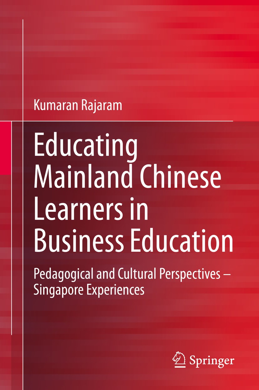 Titlebook: Educating Mainland Chinese Learners in Business Education; Pedagogical and Cult Kumaran Rajaram Book 2020 Springer Nature Singapore Pte Ltd Titlebook: Educating Mainland Chinese Learners in Business Education; Pedagogical and Cult Kumaran Rajaram Book 2020 Springer Nature Singapore Pte Ltd