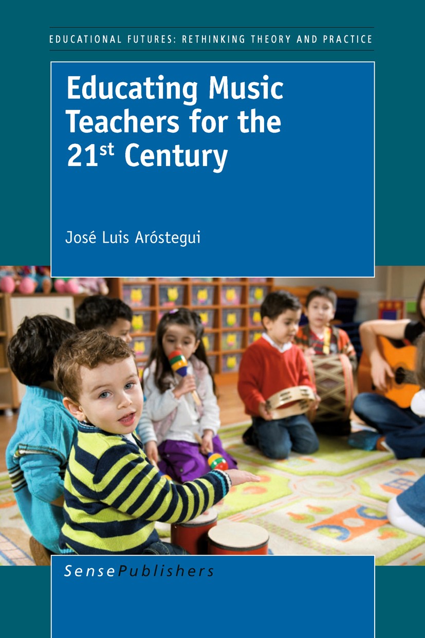 Titlebook: Educating Music Teachers for the 21st Century; José Luis Aróstegui Book 2011 SensePublishers 2011 education.philosophy.music Titlebook: Educating Music Teachers for the 21st Century; José Luis Aróstegui Book 2011 SensePublishers 2011 education.philosophy.music