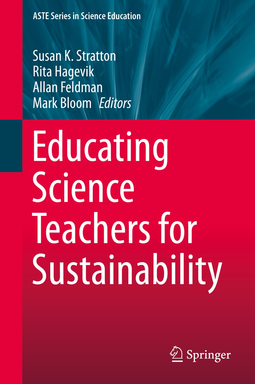 Titlebook: Educating Science Teachers for Sustainability; Susan K. Stratton,Rita Hagevik,Mark Bloom Book 2015 Springer International Publishing Switz Titlebook: Educating Science Teachers for Sustainability; Susan K. Stratton,Rita Hagevik,Mark Bloom Book 2015 Springer International Publishing Switz