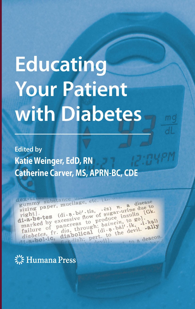 Titlebook: Educating Your Patient with Diabetes; Katie Weinger,Catherine A. Carver Book 2009 Humana Press 2009 Diabetes.Diabetes Education.Diabetes M Titlebook: Educating Your Patient with Diabetes; Katie Weinger,Catherine A. Carver Book 2009 Humana Press 2009 Diabetes.Diabetes Education.Diabetes M