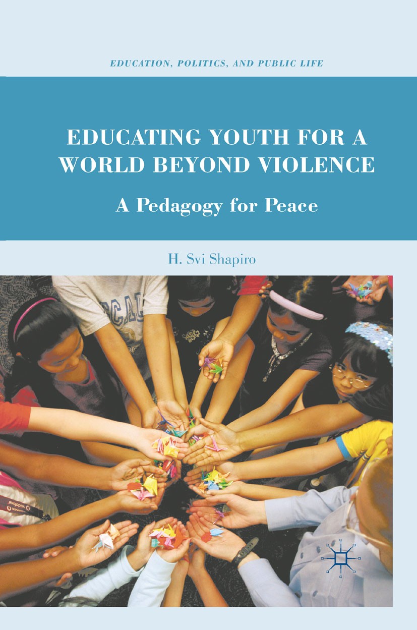 Titlebook: Educating Youth for a World Beyond Violence; A Pedagogy for Peace H. Svi Shapiro Book 2010 Palgrave Macmillan, a division of Nature America Titlebook: Educating Youth for a World Beyond Violence; A Pedagogy for Peace H. Svi Shapiro Book 2010 Palgrave Macmillan, a division of Nature America