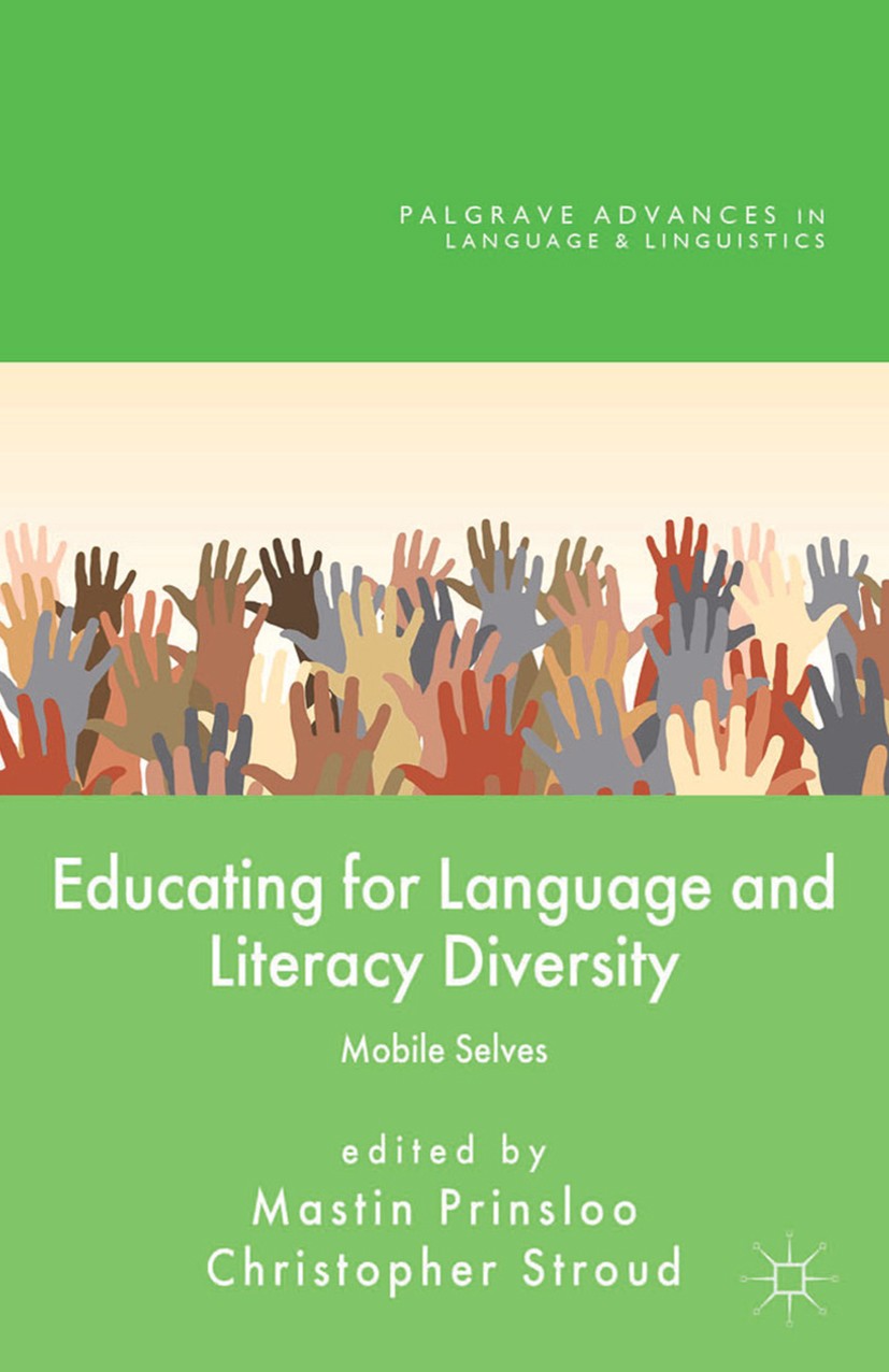 Titlebook: Educating for Language and Literacy Diversity; Mobile Selves Mastin Prinsloo,Christopher Stroud Book 2014 Palgrave Macmillan, a division of Titlebook: Educating for Language and Literacy Diversity; Mobile Selves Mastin Prinsloo,Christopher Stroud Book 2014 Palgrave Macmillan, a division of