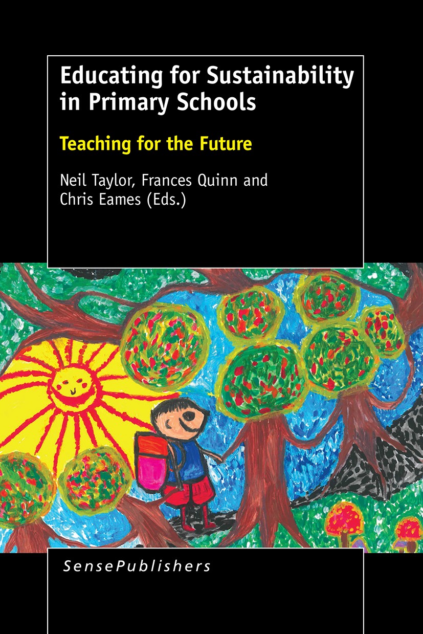 Titlebook: Educating for Sustainability in Primary Schools; Teaching for the Fut Neil Taylor,Frances Quinn,Chris Eames Book 2015 SensePublishers-Rotte Titlebook: Educating for Sustainability in Primary Schools; Teaching for the Fut Neil Taylor,Frances Quinn,Chris Eames Book 2015 SensePublishers-Rotte