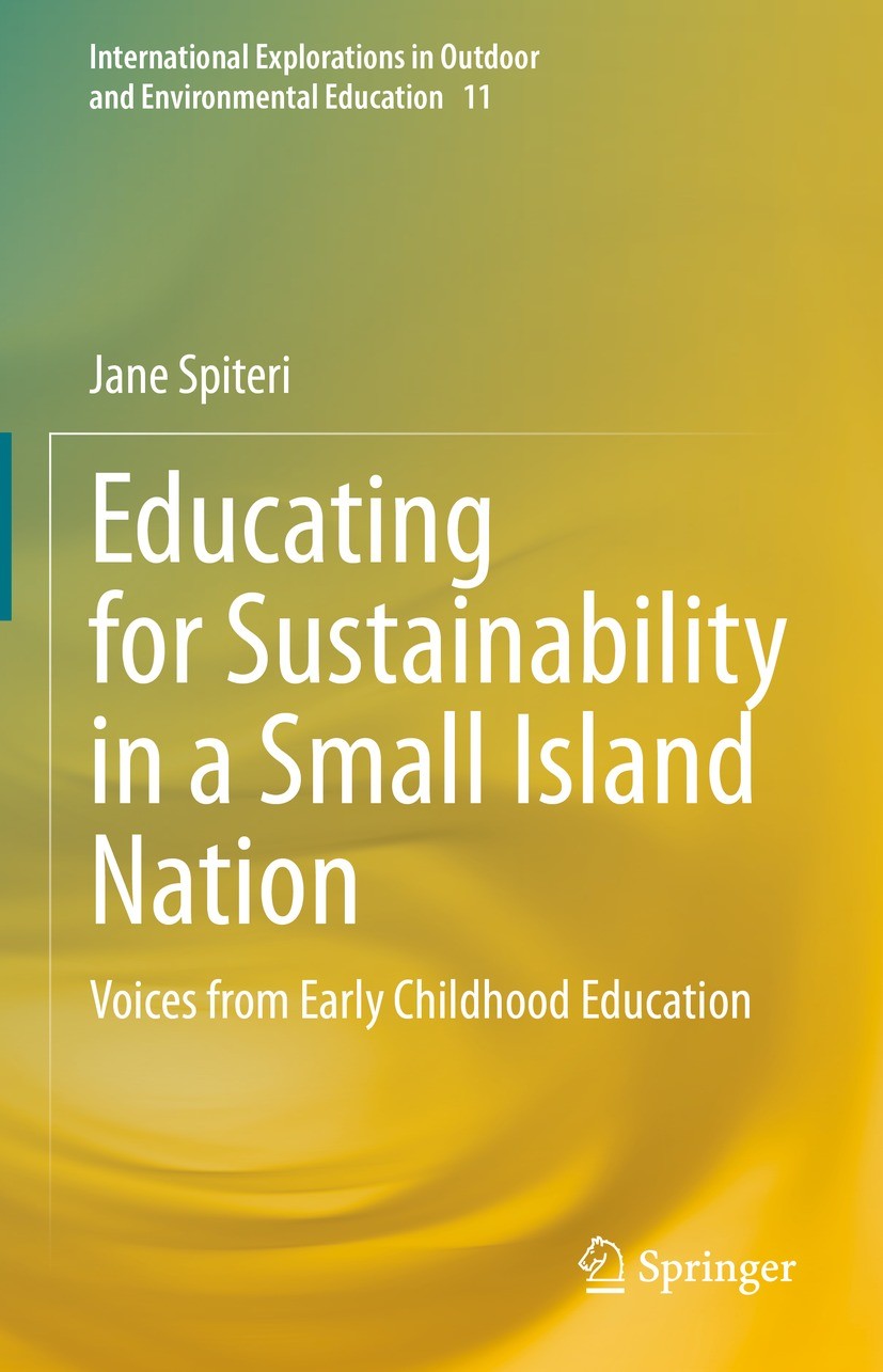 Titlebook: Educating for Sustainability in a Small Island Nation; Voices from Early Ch Jane Spiteri Book 2022 The Editor(s) (if applicable) and The Au Titlebook: Educating for Sustainability in a Small Island Nation; Voices from Early Ch Jane Spiteri Book 2022 The Editor(s) (if applicable) and The Au