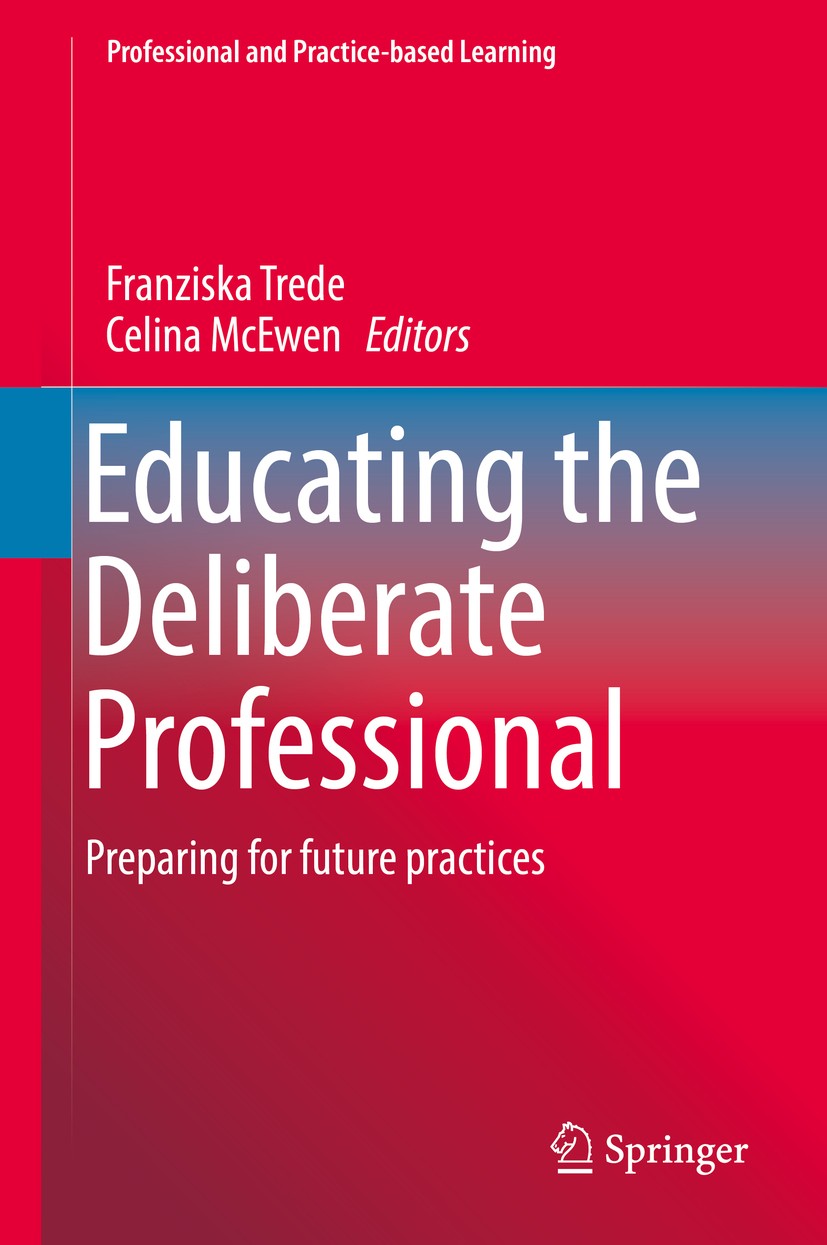 Titlebook: Educating the Deliberate Professional; Preparing for future Franziska Trede,Celina McEwen Book 2016 Springer International Publishing Switz Titlebook: Educating the Deliberate Professional; Preparing for future Franziska Trede,Celina McEwen Book 2016 Springer International Publishing Switz
