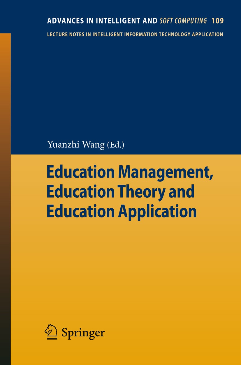 Titlebook: Education Management, Education Theory and Education Application; Yuanzhi Wang Conference proceedings 2012 Springer-Verlag GmbH Berlin Hei Titlebook: Education Management, Education Theory and Education Application; Yuanzhi Wang Conference proceedings 2012 Springer-Verlag GmbH Berlin Hei