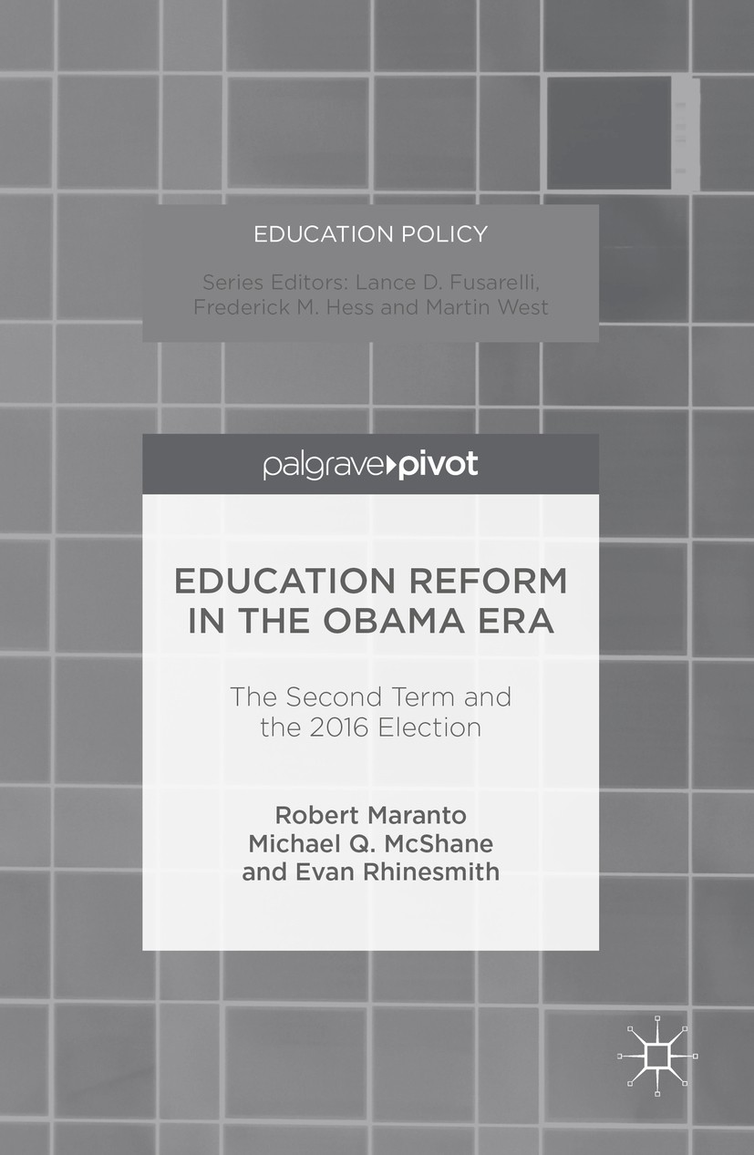 Titlebook: Education Reform in the Obama Era; The Second Term and Robert Maranto,MICHAEL Q. MCSHANE,Evan Rhinesmith Book 2016 The Editor(s) (if appli Titlebook: Education Reform in the Obama Era; The Second Term and Robert Maranto,MICHAEL Q. MCSHANE,Evan Rhinesmith Book 2016 The Editor(s) (if appli