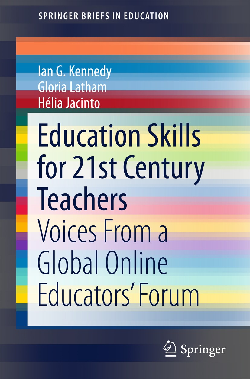 Titlebook: Education Skills for 21st Century Teachers; Voices From a Global Ian G. Kennedy,Gloria Latham,Hélia Jacinto Book 2016 The Author(s) 2016 21 Titlebook: Education Skills for 21st Century Teachers; Voices From a Global Ian G. Kennedy,Gloria Latham,Hélia Jacinto Book 2016 The Author(s) 2016 21