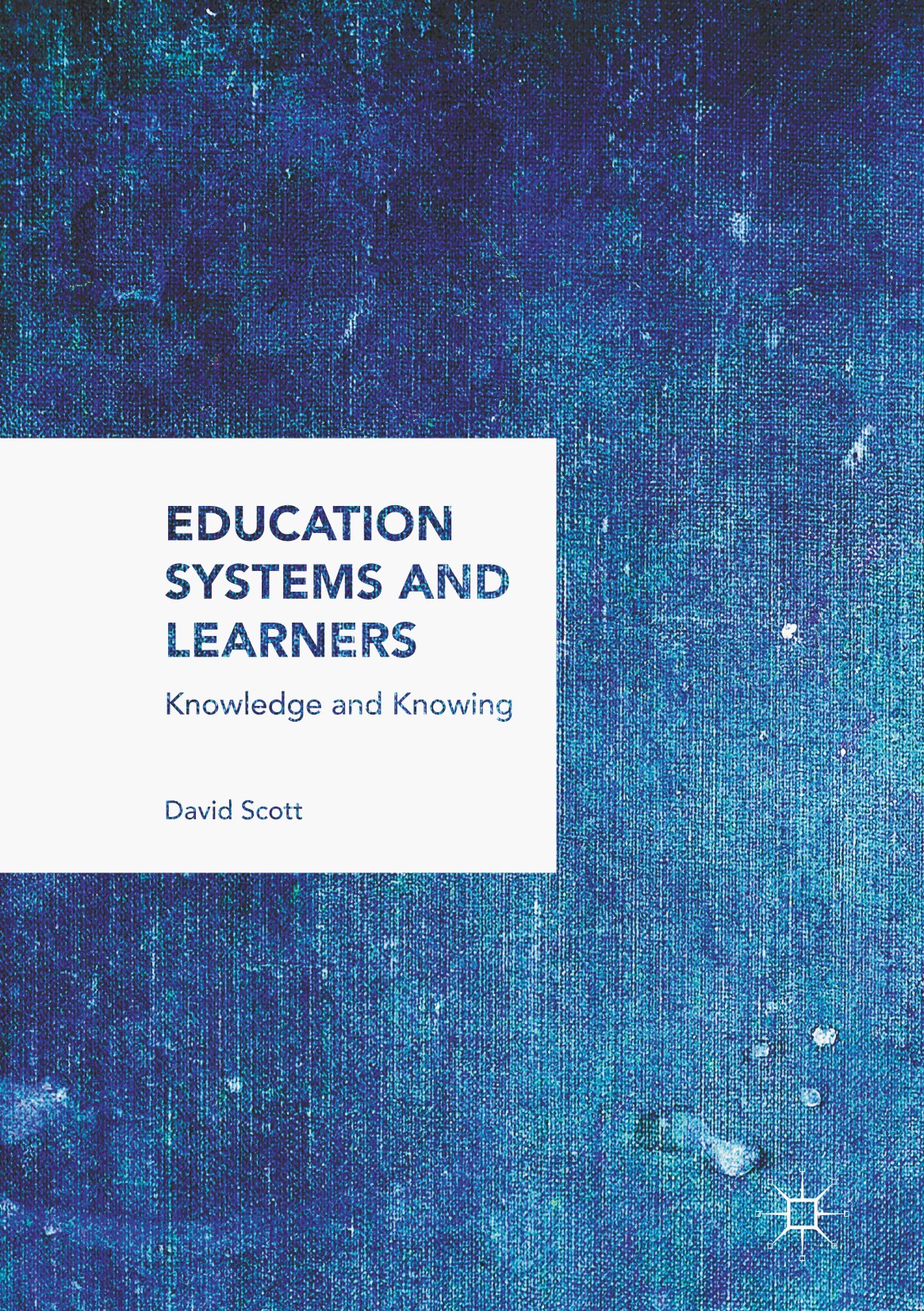 Titlebook: Education Systems and Learners; Knowledge and Knowin David Scott Book 2017 The Editor(s) (if applicable) and The Author(s) 2017 education.p Titlebook: Education Systems and Learners; Knowledge and Knowin David Scott Book 2017 The Editor(s) (if applicable) and The Author(s) 2017 education.p