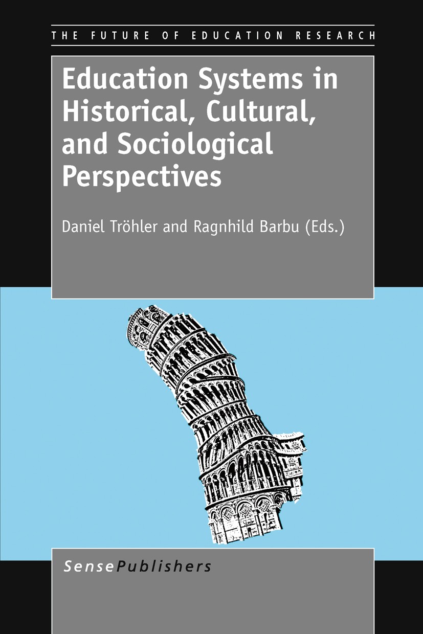 Titlebook: Education Systems in Historical, Cultural, and Sociological Perspectives; Daniel Tröhler,Ragnhild Barbu Book 2011 SensePublishers 2011 Edu Titlebook: Education Systems in Historical, Cultural, and Sociological Perspectives; Daniel Tröhler,Ragnhild Barbu Book 2011 SensePublishers 2011 Edu