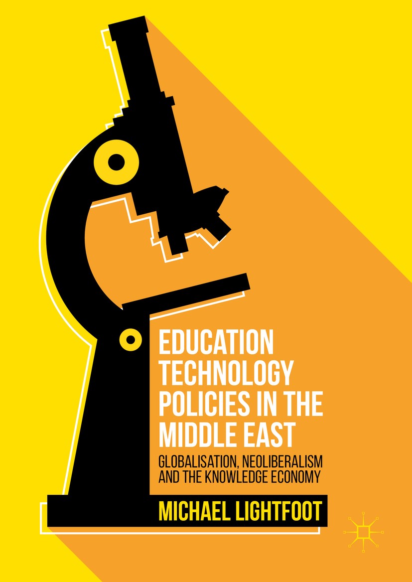 Titlebook: Education Technology Policies in the Middle East; Globalisation, Neoli Michael Lightfoot Book 2016 The Editor(s) (if applicable) and The Au Titlebook: Education Technology Policies in the Middle East; Globalisation, Neoli Michael Lightfoot Book 2016 The Editor(s) (if applicable) and The Au