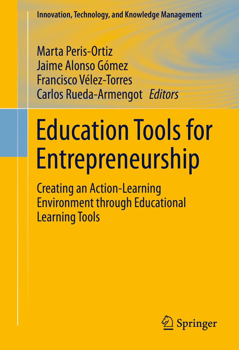 Titlebook: Education Tools for Entrepreneurship; Creating an Action-L Marta Peris-Ortiz,Jaime Alonso Gómez,Carlos Rueda- Book 2016 Springer Internatio Titlebook: Education Tools for Entrepreneurship; Creating an Action-L Marta Peris-Ortiz,Jaime Alonso Gómez,Carlos Rueda- Book 2016 Springer Internatio