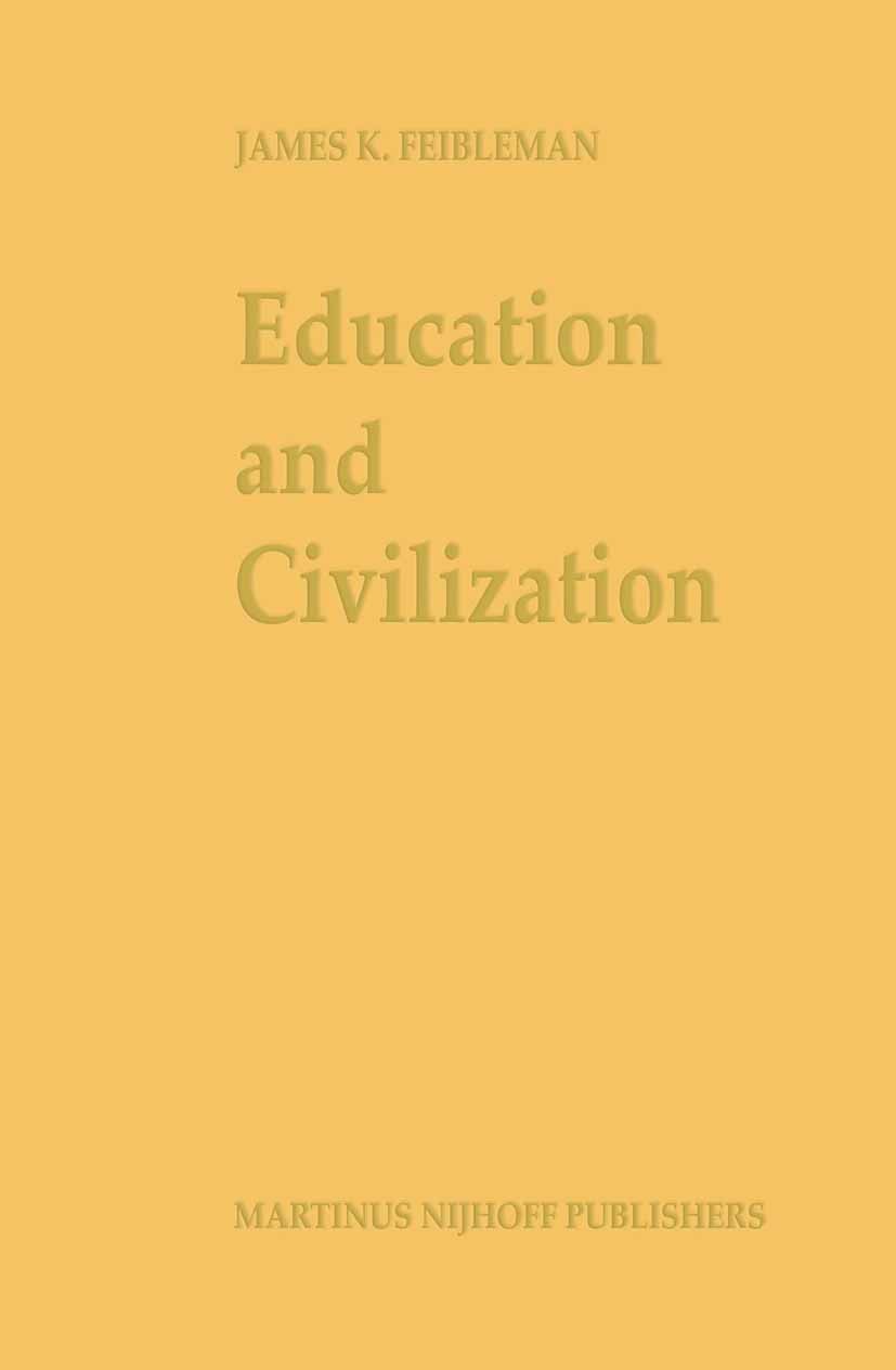 Titlebook: Education and Civilization; The Transmission of James K. Feibleman Book 1987 Martinus Nijhoff Publishers, Dordrecht 1987 culture.education Titlebook: Education and Civilization; The Transmission of James K. Feibleman Book 1987 Martinus Nijhoff Publishers, Dordrecht 1987 culture.education