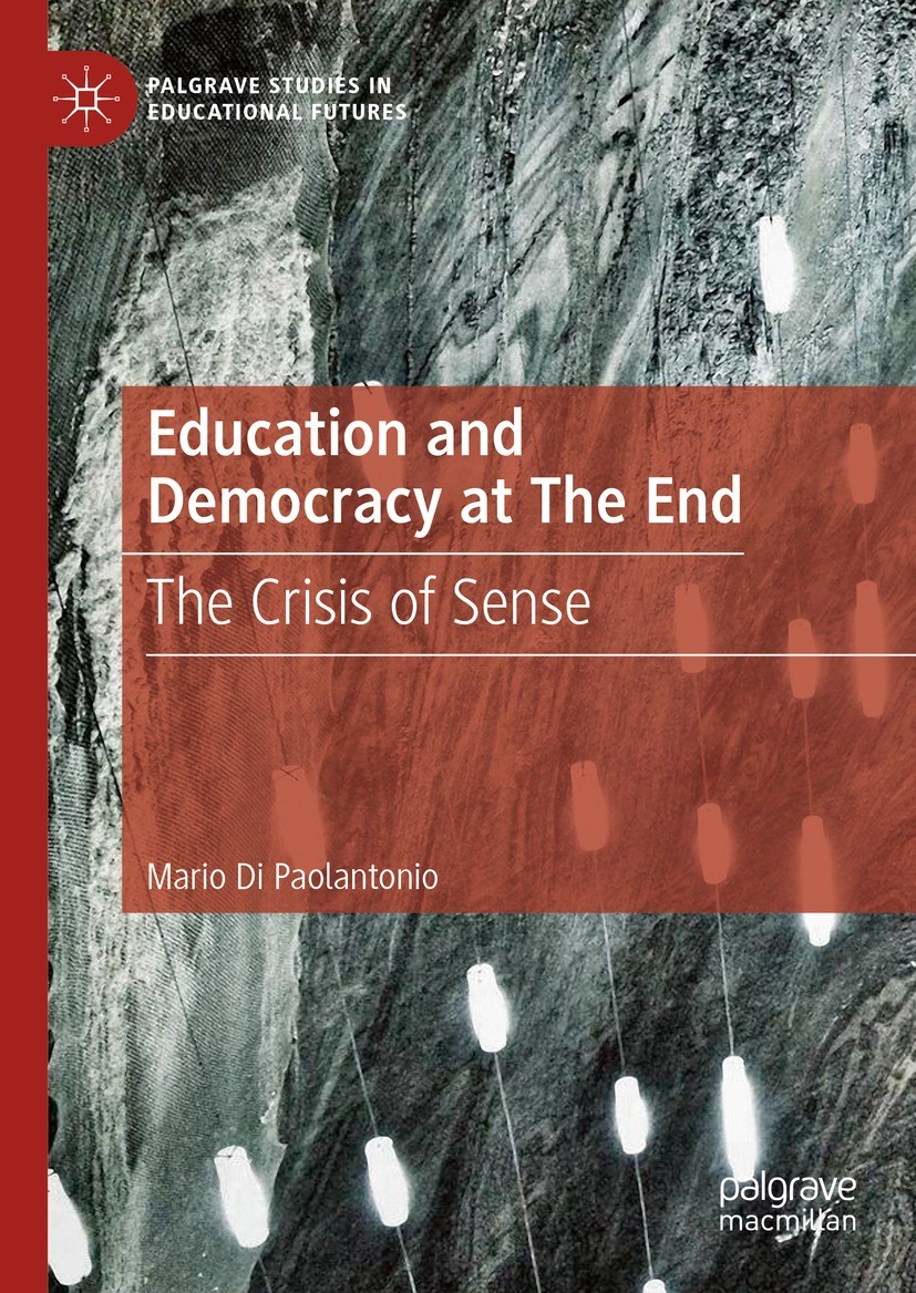 Titlebook: Education and Democracy at The End; The Crisis of Sense Mario Di Paolantonio Book 2023 The Editor(s) (if applicable) and The Author(s), und Titlebook: Education and Democracy at The End; The Crisis of Sense Mario Di Paolantonio Book 2023 The Editor(s) (if applicable) and The Author(s), und