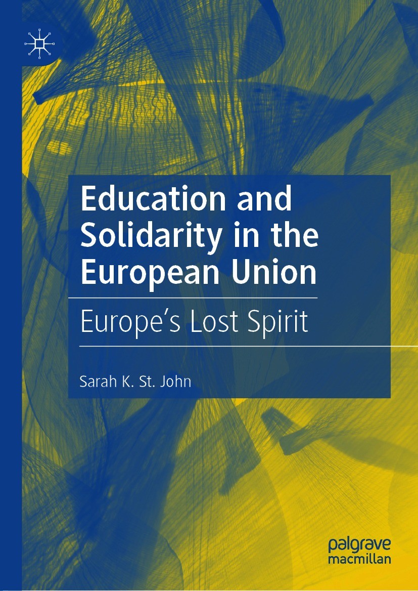 Titlebook: Education and Solidarity in the European Union; Europe’s Lost Spirit Sarah K. St. John Book 2021 The Editor(s) (if applicable) and The Auth Titlebook: Education and Solidarity in the European Union; Europe’s Lost Spirit Sarah K. St. John Book 2021 The Editor(s) (if applicable) and The Auth