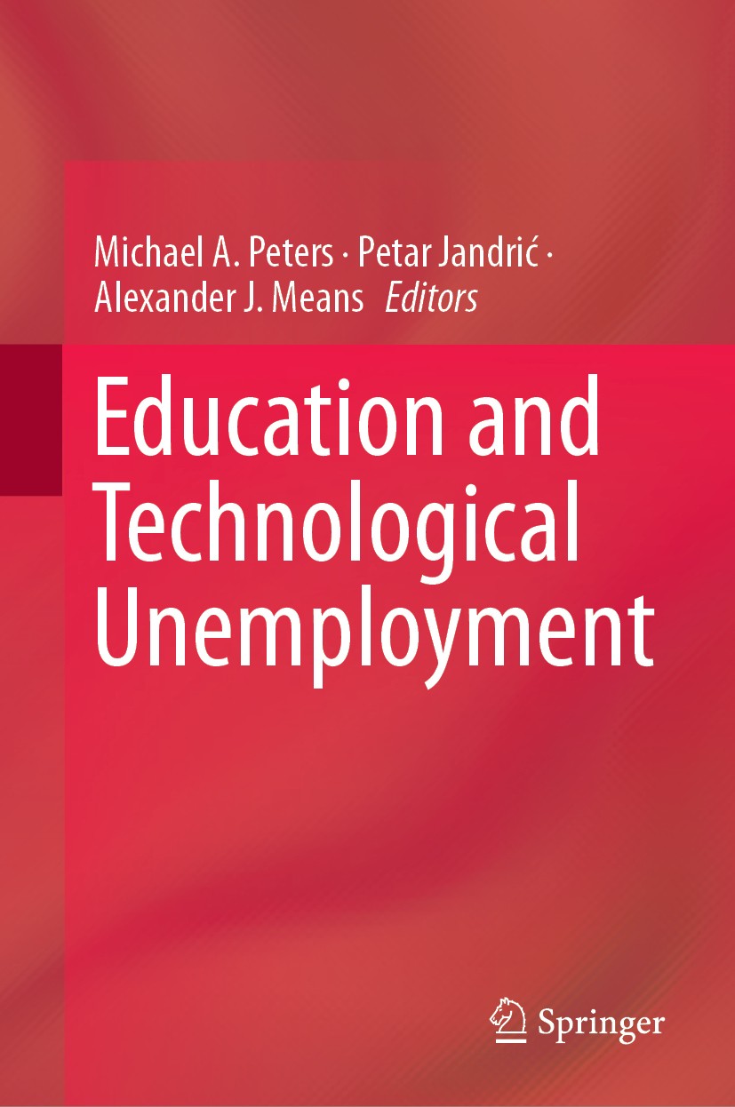 Titlebook: Education and Technological Unemployment; Michael A. Peters,Petar Jandrić,Alexander J. Means Book 2019 Springer Nature Singapore Pte Ltd. Titlebook: Education and Technological Unemployment; Michael A. Peters,Petar Jandrić,Alexander J. Means Book 2019 Springer Nature Singapore Pte Ltd.