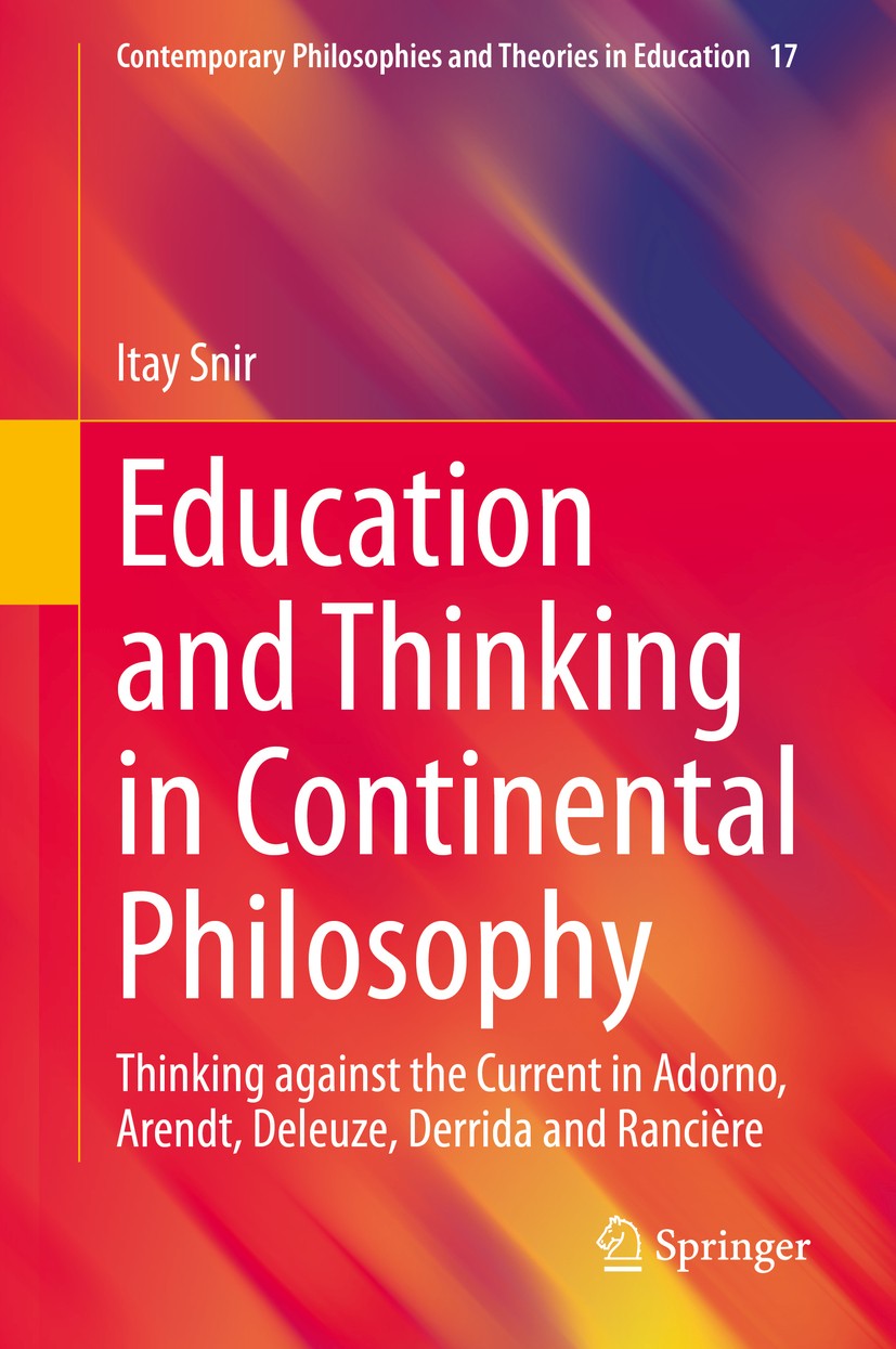 Titlebook: Education and Thinking in Continental Philosophy; Thinking against the Itay Snir Book 2020 Springer Nature Switzerland AG 2020 Education fo Titlebook: Education and Thinking in Continental Philosophy; Thinking against the Itay Snir Book 2020 Springer Nature Switzerland AG 2020 Education fo