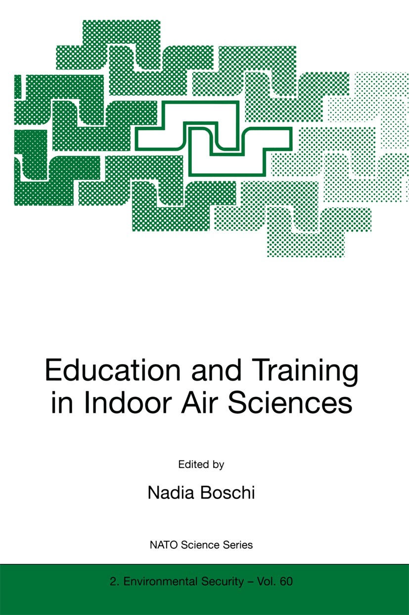 Titlebook: Education and Training in Indoor Air Sciences; Nadia Boschi Book 1999 Springer Science+Business Media Dordrecht 1999 Europe.air quality.de Titlebook: Education and Training in Indoor Air Sciences; Nadia Boschi Book 1999 Springer Science+Business Media Dordrecht 1999 Europe.air quality.de